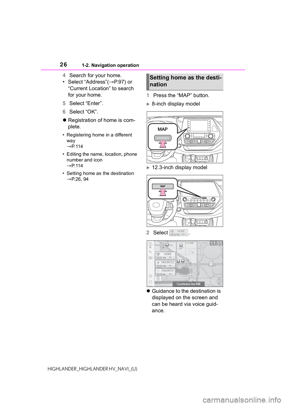 TOYOTA HIGHLANDER 2021 Accessories, Audio & Navigation (in English) 261-2. Navigation operation
HIGHLANDER_HIGHLANDER HV_NAVI_(U)
4Search for your home.
• Select “Address”( P.97) or
“Current Location” to search
for your home.
5 Select “Enter”.
6 Sel TOYOTA HIGHLANDER 2021 Accessories, Audio & Navigation (in English) 261-2. Navigation operation
HIGHLANDER_HIGHLANDER HV_NAVI_(U)
4Search for your home.
• Select “Address”( P.97) or
“Current Location” to search
for your home.
5 Select “Enter”.
6 Sel