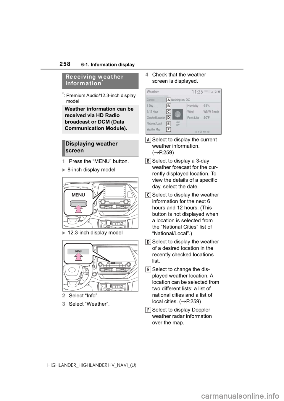 TOYOTA HIGHLANDER 2021 Accessories, Audio & Navigation (in English) 2586-1. Information display
HIGHLANDER_HIGHLANDER HV_NAVI_(U)
6-1.Information display
*: Premium Audio/12.3-inch display model
1 Press the “MENU” button.
8-inch display model
12.3-inch displ TOYOTA HIGHLANDER 2021 Accessories, Audio & Navigation (in English) 2586-1. Information display
HIGHLANDER_HIGHLANDER HV_NAVI_(U)
6-1.Information display
*: Premium Audio/12.3-inch display model
1 Press the “MENU” button.
8-inch display model
12.3-inch displ