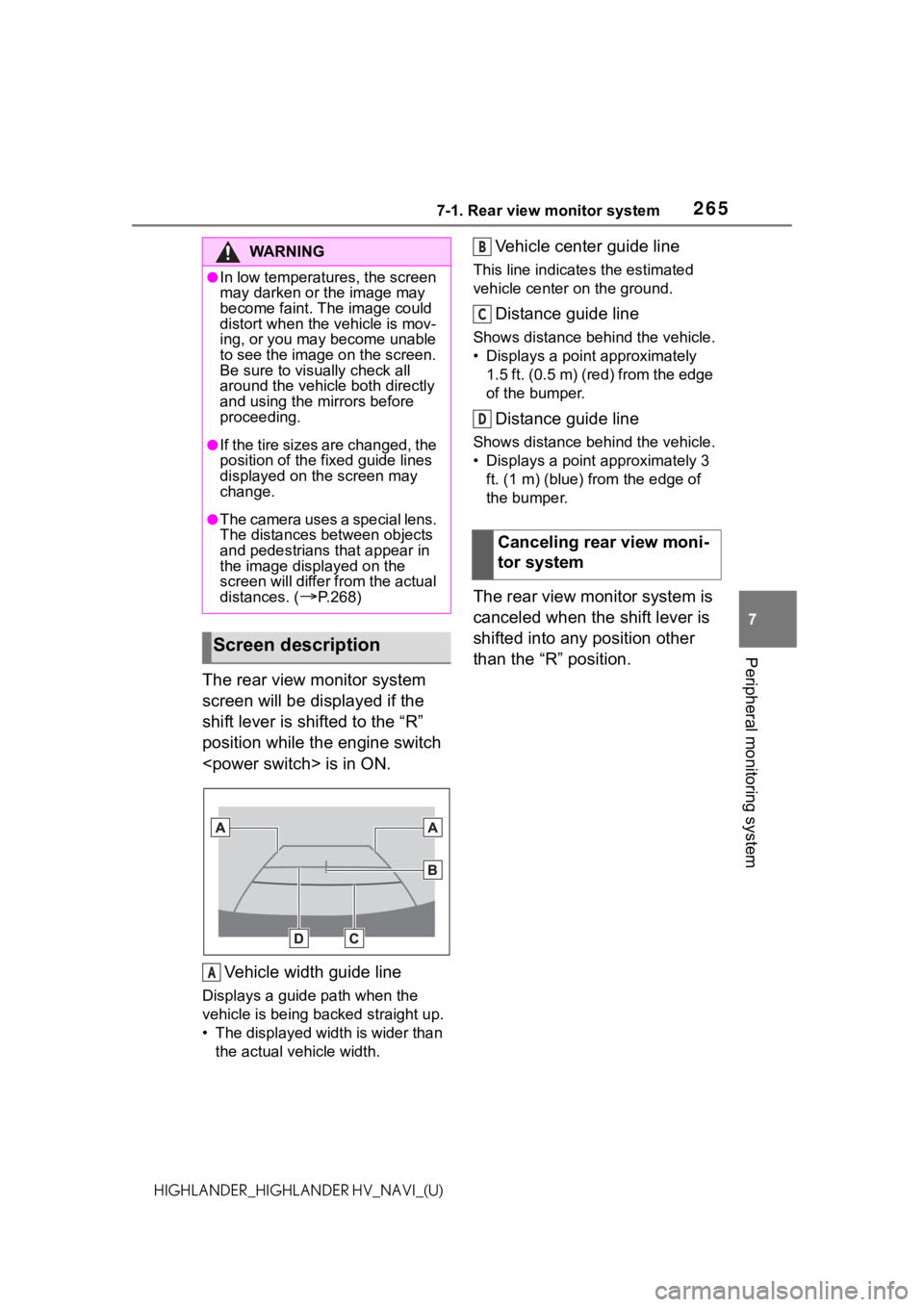 TOYOTA HIGHLANDER 2021  Accessories, Audio & Navigation (in English) 2657-1. Rear view monitor system
7
Peripheral monitoring system
HIGHLANDER_HIGHLANDER HV_NAVI_(U)
The rear view monitor system 
screen will be displayed if the 
shift lever is shifted to the “R” 
