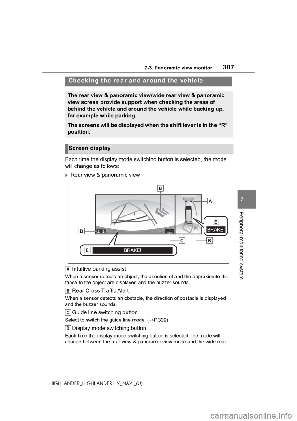 TOYOTA HIGHLANDER 2021 Accessories, Audio & Navigation (in English) 3077-3. Panoramic view monitor
7
Peripheral monitoring system
HIGHLANDER_HIGHLANDER HV_NAVI_(U)
Each time the display mode switching button is selected, the mode
will change as follows:
Rear view TOYOTA HIGHLANDER 2021 Accessories, Audio & Navigation (in English) 3077-3. Panoramic view monitor
7
Peripheral monitoring system
HIGHLANDER_HIGHLANDER HV_NAVI_(U)
Each time the display mode switching button is selected, the mode
will change as follows:
Rear view