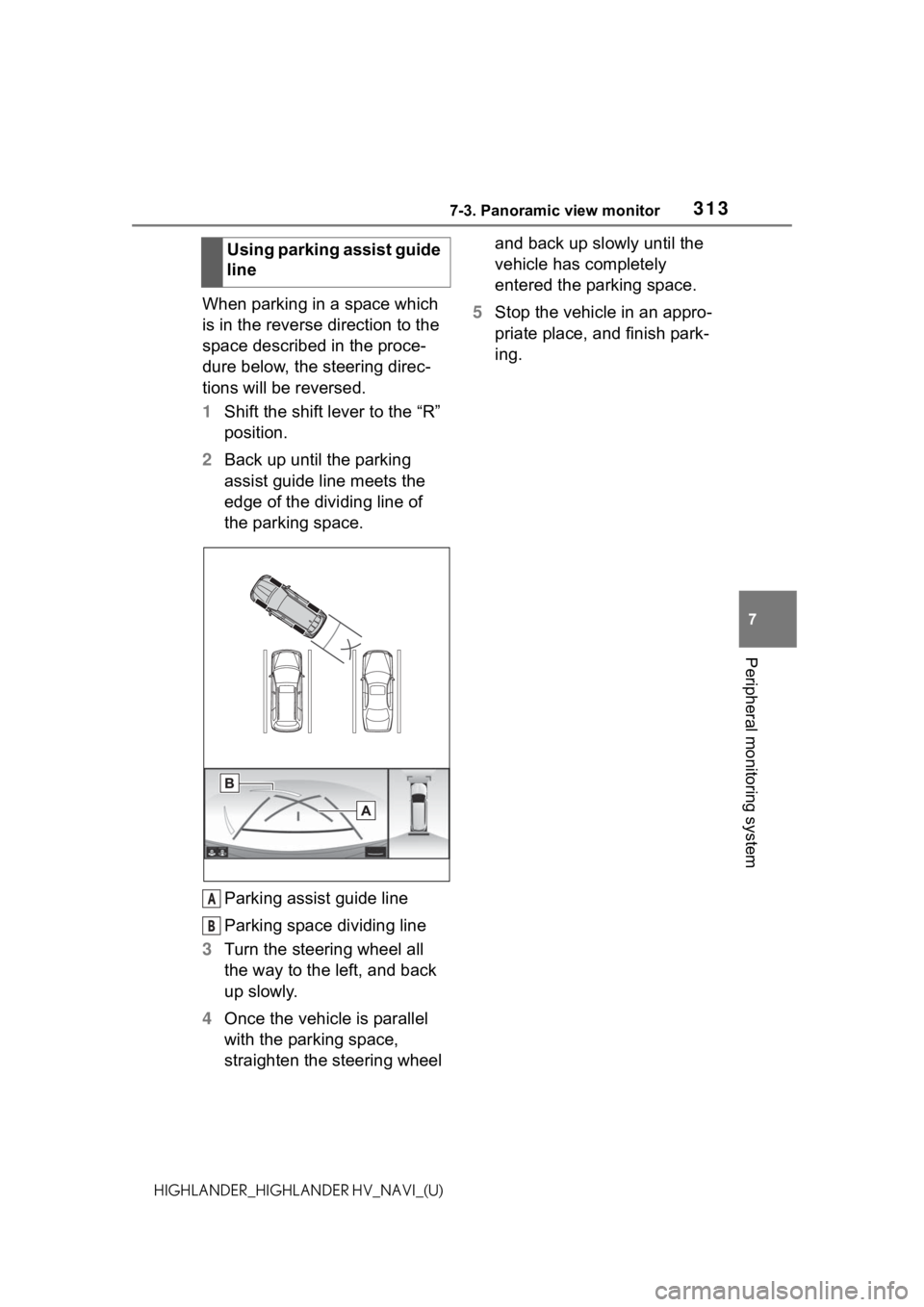 TOYOTA HIGHLANDER 2021 Accessories, Audio & Navigation (in English) 3137-3. Panoramic view monitor
7
Peripheral monitoring system
HIGHLANDER_HIGHLANDER HV_NAVI_(U)
When parking in a space which
is in the reverse direction to the
space described in the proce-
dure be TOYOTA HIGHLANDER 2021 Accessories, Audio & Navigation (in English) 3137-3. Panoramic view monitor
7
Peripheral monitoring system
HIGHLANDER_HIGHLANDER HV_NAVI_(U)
When parking in a space which
is in the reverse direction to the
space described in the proce-
dure be