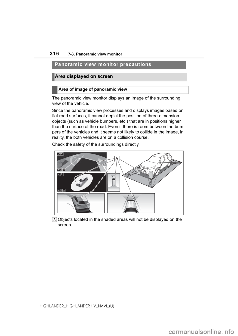 TOYOTA HIGHLANDER 2021 Accessories, Audio & Navigation (in English) 3167-3. Panoramic view monitor
HIGHLANDER_HIGHLANDER HV_NAVI_(U)
The panoramic view monitor disp lays an image of the surrounding
view of the vehicle.
Since the panoramic view processes and displays TOYOTA HIGHLANDER 2021 Accessories, Audio & Navigation (in English) 3167-3. Panoramic view monitor
HIGHLANDER_HIGHLANDER HV_NAVI_(U)
The panoramic view monitor disp lays an image of the surrounding
view of the vehicle.
Since the panoramic view processes and displays