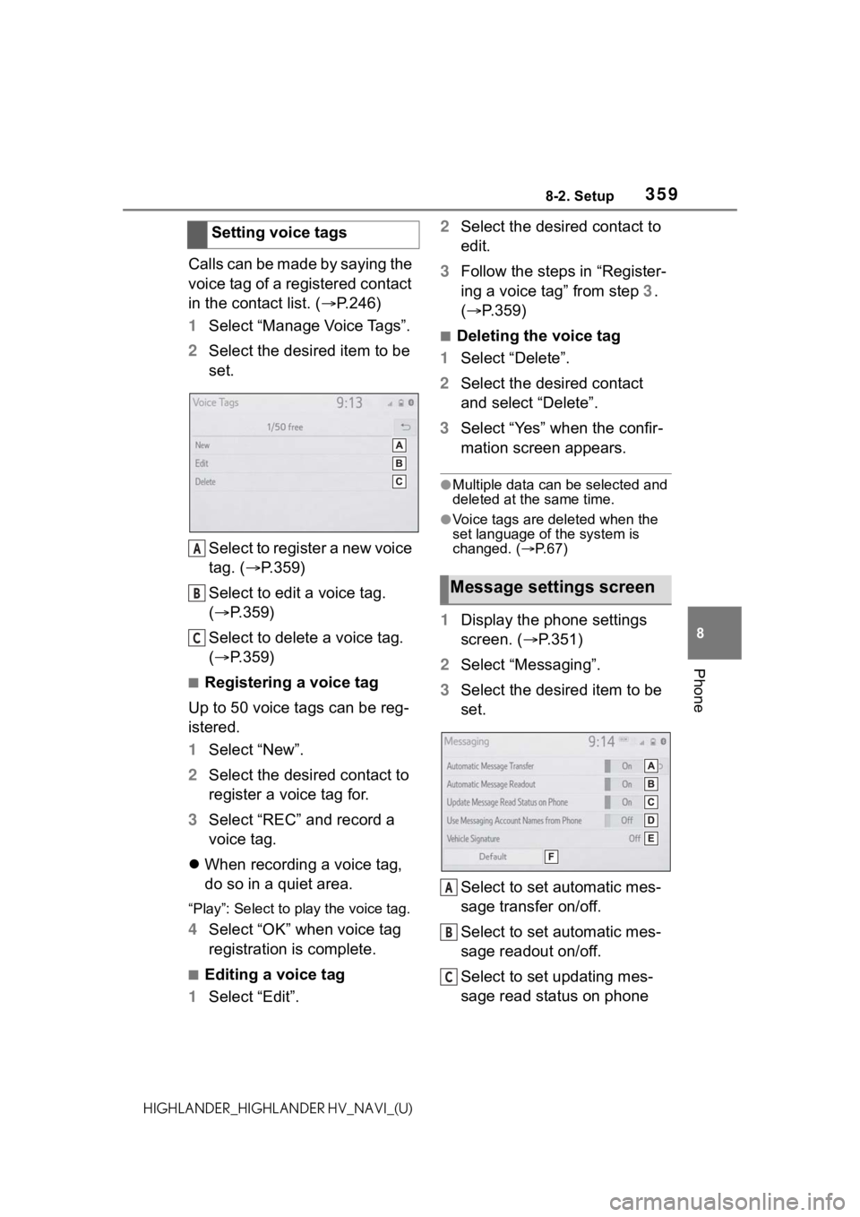 TOYOTA HIGHLANDER 2021  Accessories, Audio & Navigation (in English) 3598-2. Setup
8
Phone
HIGHLANDER_HIGHLANDER HV_NAVI_(U)
Calls can be made by saying the 
voice tag of a registered contact 
in the contact list. (P.246)
1 Select “Manage Voice Tags”.
2 Select t
