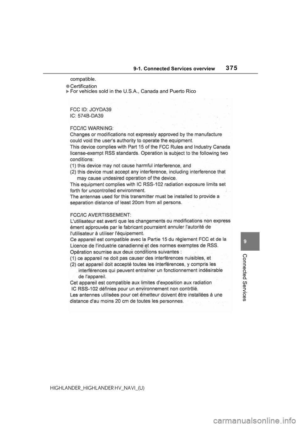 TOYOTA HIGHLANDER 2021 Accessories, Audio & Navigation (in English) 3759-1. Connected Services overview
9
Connected Services
HIGHLANDER_HIGHLANDER HV_NAVI_(U)compatible.
●Certification
For vehicles sold in the U.S.
A., Canada and Puerto Rico TOYOTA HIGHLANDER 2021 Accessories, Audio & Navigation (in English) 3759-1. Connected Services overview
9
Connected Services
HIGHLANDER_HIGHLANDER HV_NAVI_(U)compatible.
●Certification
For vehicles sold in the U.S.
A., Canada and Puerto Rico