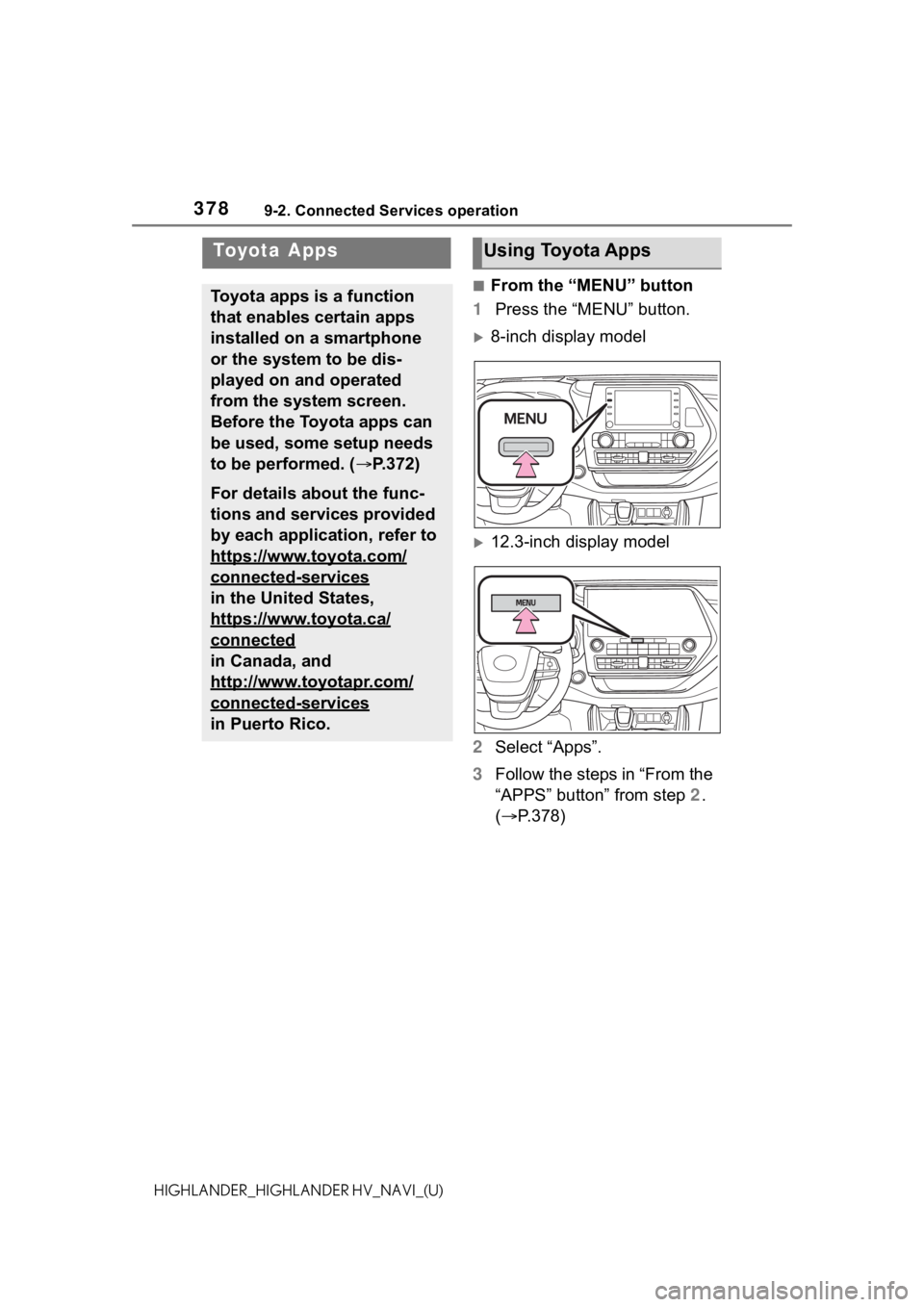 TOYOTA HIGHLANDER 2021 Accessories, Audio & Navigation (in English) 3789-2. Connected Services operation
HIGHLANDER_HIGHLANDER HV_NAVI_(U)
9-2.Connected Services operation
■From the “MENU” button
1 Press the “MENU” button.
8-inch display model
12.3-inc TOYOTA HIGHLANDER 2021 Accessories, Audio & Navigation (in English) 3789-2. Connected Services operation
HIGHLANDER_HIGHLANDER HV_NAVI_(U)
9-2.Connected Services operation
■From the “MENU” button
1 Press the “MENU” button.
8-inch display model
12.3-inc