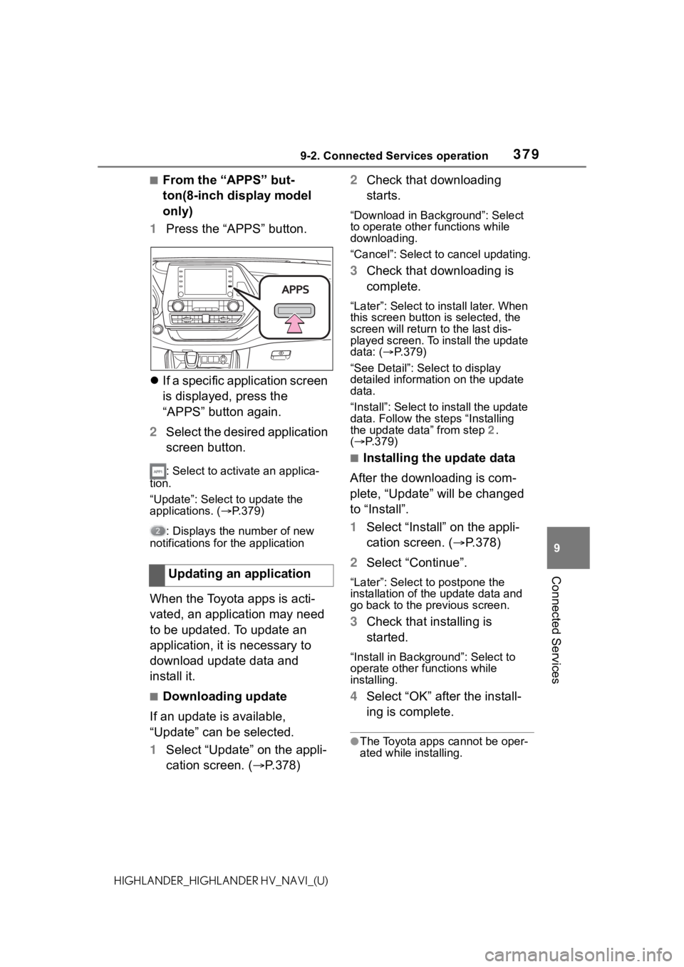 TOYOTA HIGHLANDER 2021 Accessories, Audio & Navigation (in English) 3799-2. Connected Services operation
9
Connected Services
HIGHLANDER_HIGHLANDER HV_NAVI_(U)
■From the “APPS” but-
ton(8-inch display model
only)
1 Press the “APPS” button.
If a specific TOYOTA HIGHLANDER 2021 Accessories, Audio & Navigation (in English) 3799-2. Connected Services operation
9
Connected Services
HIGHLANDER_HIGHLANDER HV_NAVI_(U)
■From the “APPS” but-
ton(8-inch display model
only)
1 Press the “APPS” button.
If a specific