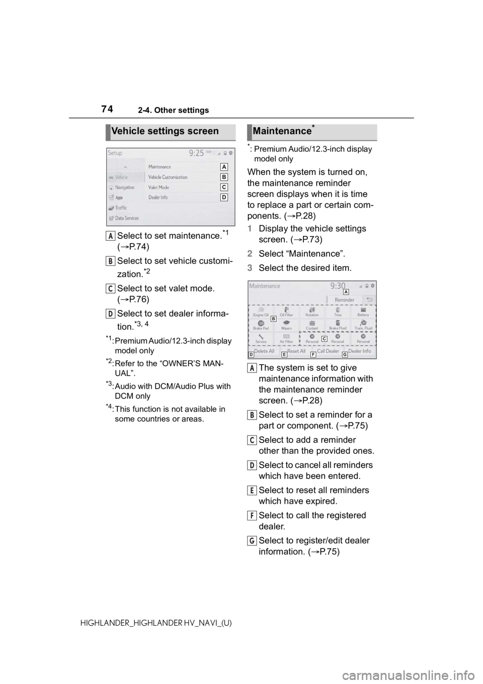 TOYOTA HIGHLANDER 2021 Accessories, Audio & Navigation (in English) 742-4. Other settings
HIGHLANDER_HIGHLANDER HV_NAVI_(U)
Select to set maintenance.*1
( P. 7 4 )
Select to set vehicle customi-
zation.
*2
Select to set valet mode.
( P. 7 6 )
Select to set dea TOYOTA HIGHLANDER 2021 Accessories, Audio & Navigation (in English) 742-4. Other settings
HIGHLANDER_HIGHLANDER HV_NAVI_(U)
Select to set maintenance.*1
( P. 7 4 )
Select to set vehicle customi-
zation.
*2
Select to set valet mode.
( P. 7 6 )
Select to set dea