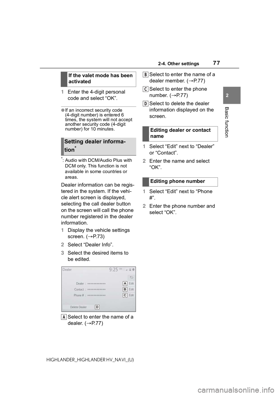 TOYOTA HIGHLANDER 2021 Accessories, Audio & Navigation (in English) 772-4. Other settings
2
Basic function
HIGHLANDER_HIGHLANDER HV_NAVI_(U)
1Enter the 4-digit personal
code and select “OK”.
●If an incorrect security code
(4-digit number) is entered 6
times, TOYOTA HIGHLANDER 2021 Accessories, Audio & Navigation (in English) 772-4. Other settings
2
Basic function
HIGHLANDER_HIGHLANDER HV_NAVI_(U)
1Enter the 4-digit personal
code and select “OK”.
●If an incorrect security code
(4-digit number) is entered 6
times,
