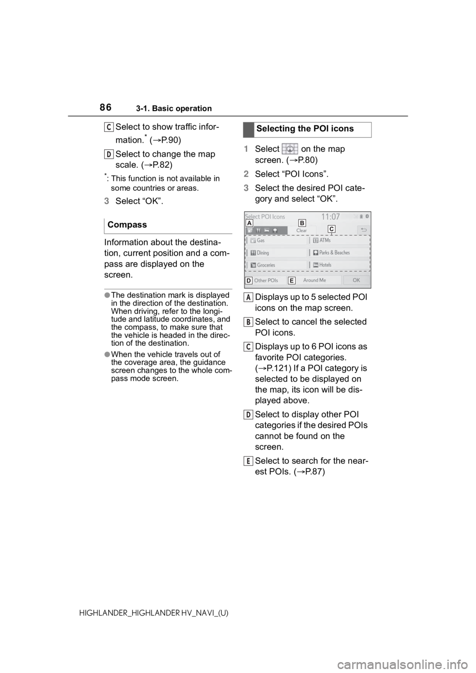 TOYOTA HIGHLANDER 2021 Accessories, Audio & Navigation (in English) 863-1. Basic operation
HIGHLANDER_HIGHLANDER HV_NAVI_(U)
Select to show traffic infor-
mation.
* ( P.90)
Select to change the map
scale. ( P.82)
*: This function is not available in
some count TOYOTA HIGHLANDER 2021 Accessories, Audio & Navigation (in English) 863-1. Basic operation
HIGHLANDER_HIGHLANDER HV_NAVI_(U)
Select to show traffic infor-
mation.
* ( P.90)
Select to change the map
scale. ( P.82)
*: This function is not available in
some count