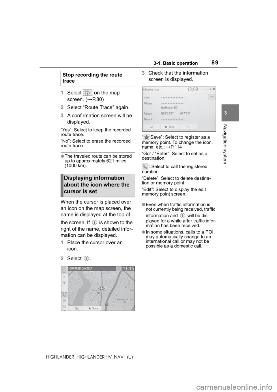 TOYOTA HIGHLANDER 2021 Accessories, Audio & Navigation (in English) 893-1. Basic operation
3
Navigation system
HIGHLANDER_HIGHLANDER HV_NAVI_(U)
1Select on the map
screen. ( P.80)
2 Select “Route Trace” again.
3 A confirmation screen will be
displayed.
“Y TOYOTA HIGHLANDER 2021 Accessories, Audio & Navigation (in English) 893-1. Basic operation
3
Navigation system
HIGHLANDER_HIGHLANDER HV_NAVI_(U)
1Select on the map
screen. ( P.80)
2 Select “Route Trace” again.
3 A confirmation screen will be
displayed.
“Y