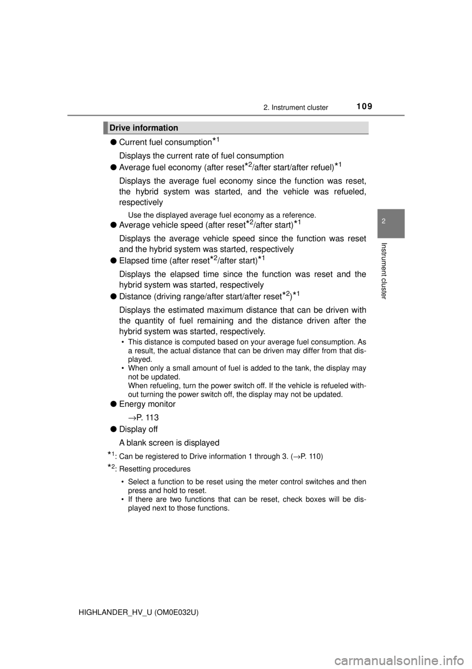 TOYOTA HIGHLANDER HYBRID 2018 Owners Manual (in English) 1092. Instrument cluster
2
Instrument cluster
HIGHLANDER_HV_U (OM0E032U)
●Current fuel consumption*1
Displays the current rate of fuel consumption
● Average fuel economy (after reset
*2/after star TOYOTA HIGHLANDER HYBRID 2018 Owners Manual (in English) 1092. Instrument cluster
2
Instrument cluster
HIGHLANDER_HV_U (OM0E032U)
●Current fuel consumption*1
Displays the current rate of fuel consumption
● Average fuel economy (after reset
*2/after star