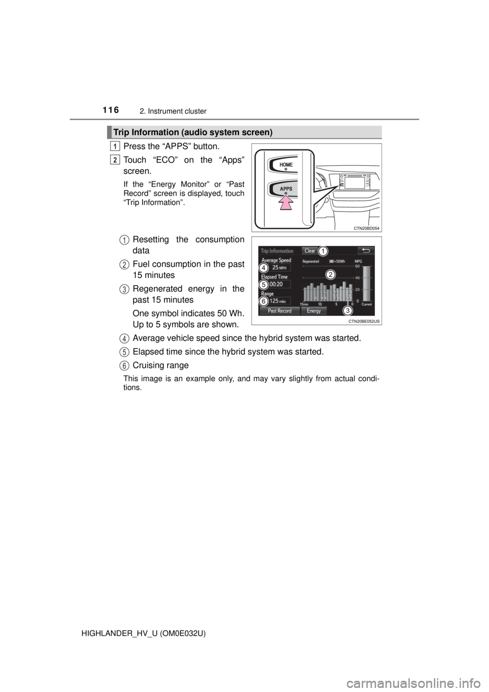 TOYOTA HIGHLANDER HYBRID 2018  Owners Manual (in English) 1162. Instrument cluster
HIGHLANDER_HV_U (OM0E032U)
Press the “APPS” button.
Touch “ECO” on the “Apps”
screen.
If the “Energy Monitor” or “Past
Record” screen is displayed, touch
