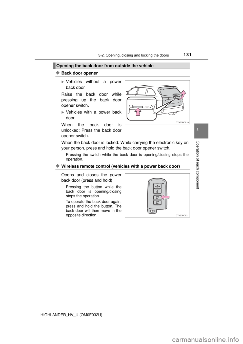 TOYOTA HIGHLANDER HYBRID 2018  Owners Manual (in English) 1313-2. Opening, closing and locking the doors
3
Operation of each component
HIGHLANDER_HV_U (OM0E032U)
◆Back door opener
Vehicles without a power
back door
Raise the back door while
pressing up 
