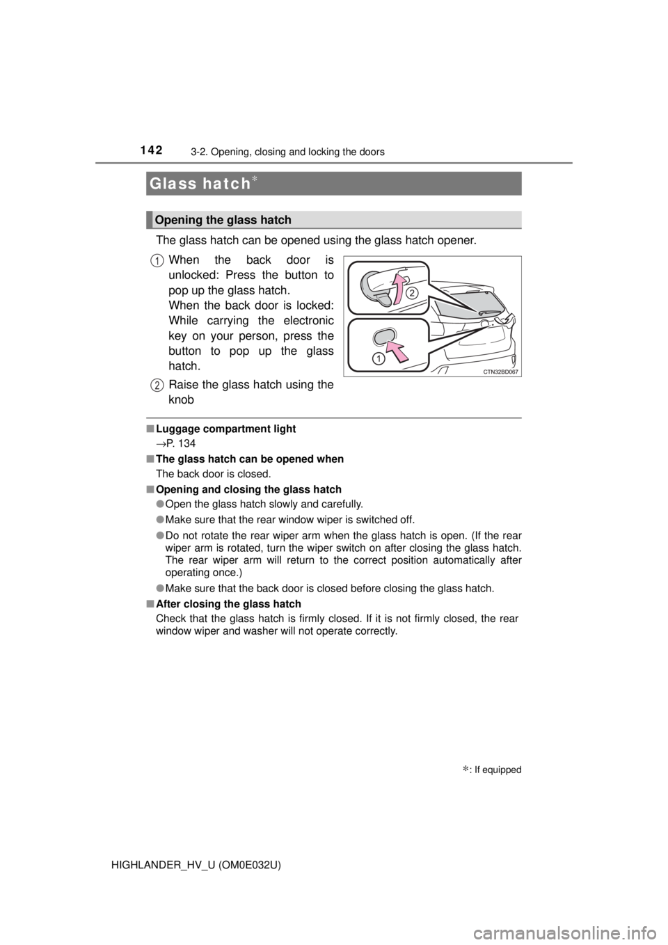 TOYOTA HIGHLANDER HYBRID 2018  Owners Manual (in English) 1423-2. Opening, closing and locking the doors
HIGHLANDER_HV_U (OM0E032U)
The glass hatch can be opened using the glass hatch opener.When the back door is
unlocked: Press the button to
pop up the glas