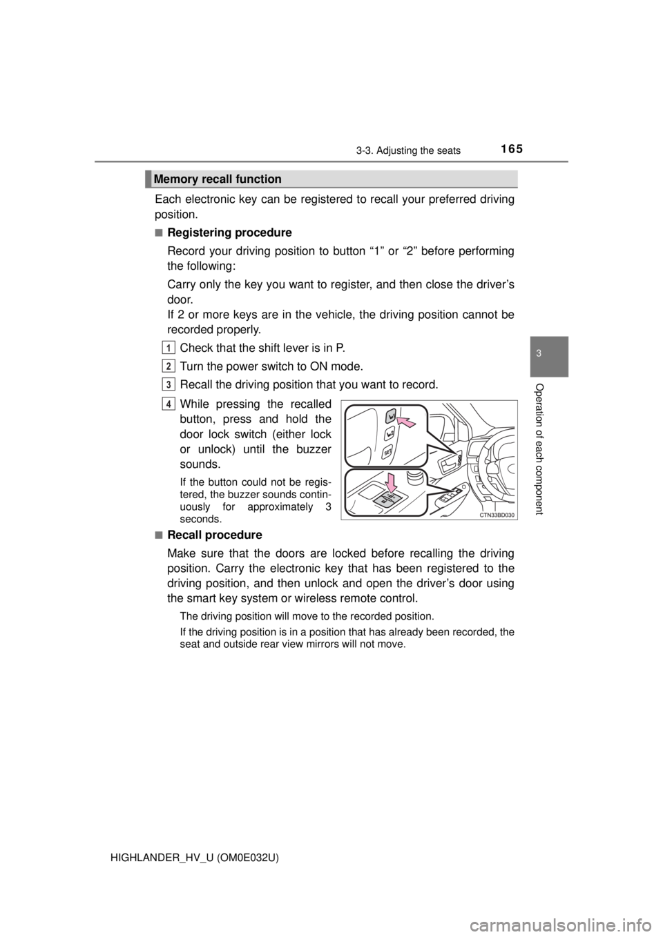 TOYOTA HIGHLANDER HYBRID 2018 Owners Manual (in English) 1653-3. Adjusting the seats
3
Operation of each component
HIGHLANDER_HV_U (OM0E032U)
Each electronic key can be registered to recall your preferred driving
position.
■Registering procedure
Record yo TOYOTA HIGHLANDER HYBRID 2018 Owners Manual (in English) 1653-3. Adjusting the seats
3
Operation of each component
HIGHLANDER_HV_U (OM0E032U)
Each electronic key can be registered to recall your preferred driving
position.
■Registering procedure
Record yo