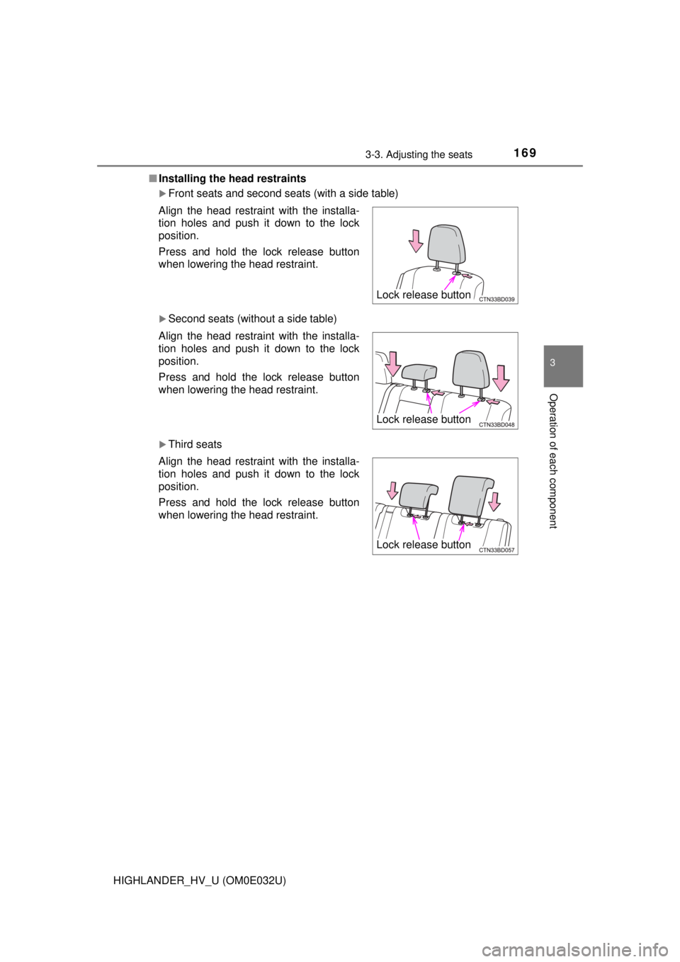 TOYOTA HIGHLANDER HYBRID 2018 Owners Manual (in English) 1693-3. Adjusting the seats
3
Operation of each component
HIGHLANDER_HV_U (OM0E032U)■
Installing the head restraints
Front seats and second seats (with a side table)
Second seats (without a si TOYOTA HIGHLANDER HYBRID 2018 Owners Manual (in English) 1693-3. Adjusting the seats
3
Operation of each component
HIGHLANDER_HV_U (OM0E032U)■
Installing the head restraints
Front seats and second seats (with a side table)
Second seats (without a si
