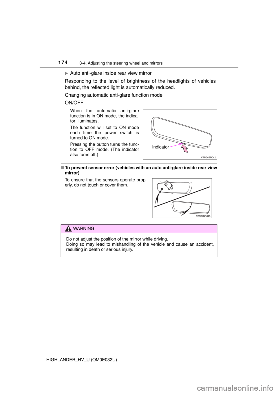 TOYOTA HIGHLANDER HYBRID 2018 Owners Manual (in English) 1743-4. Adjusting the steering wheel and mirrors
HIGHLANDER_HV_U (OM0E032U)
Auto anti-glare inside rear view mirror
Responding to the level of brightne ss of the headlights of vehicles
behind, the TOYOTA HIGHLANDER HYBRID 2018 Owners Manual (in English) 1743-4. Adjusting the steering wheel and mirrors
HIGHLANDER_HV_U (OM0E032U)
Auto anti-glare inside rear view mirror
Responding to the level of brightne ss of the headlights of vehicles
behind, the
