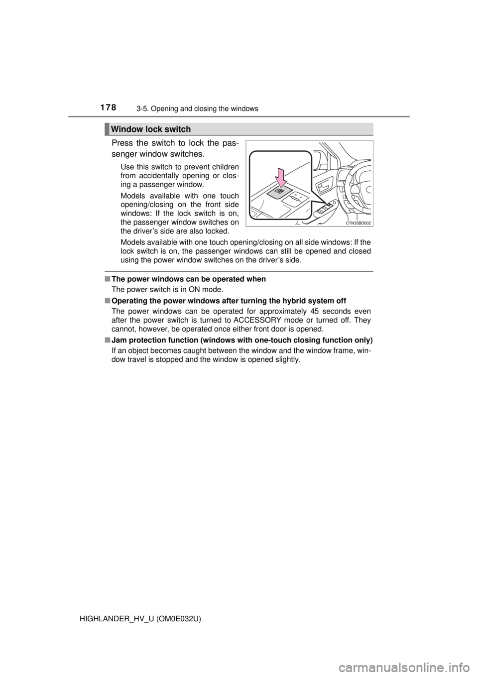 TOYOTA HIGHLANDER HYBRID 2018 Owners Manual (in English) 1783-5. Opening and closing the windows
HIGHLANDER_HV_U (OM0E032U)
Press the switch to lock the pas-
senger window switches.
Use this switch to prevent children
from accidentally opening or clos-
ing TOYOTA HIGHLANDER HYBRID 2018 Owners Manual (in English) 1783-5. Opening and closing the windows
HIGHLANDER_HV_U (OM0E032U)
Press the switch to lock the pas-
senger window switches.
Use this switch to prevent children
from accidentally opening or clos-
ing