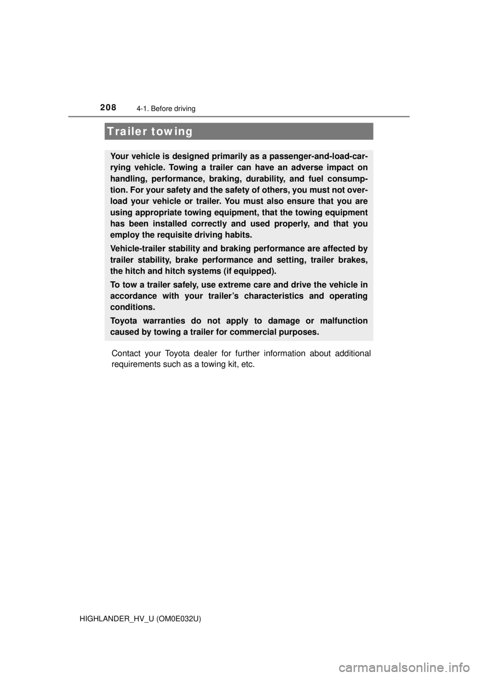 TOYOTA HIGHLANDER HYBRID 2018 Owners Manual (in English) 2084-1. Before driving
HIGHLANDER_HV_U (OM0E032U)
Contact your Toyota dealer for further information about additional
requirements such as a towing kit, etc.
Trailer towing
Your vehicle is designed pr TOYOTA HIGHLANDER HYBRID 2018 Owners Manual (in English) 2084-1. Before driving
HIGHLANDER_HV_U (OM0E032U)
Contact your Toyota dealer for further information about additional
requirements such as a towing kit, etc.
Trailer towing
Your vehicle is designed pr