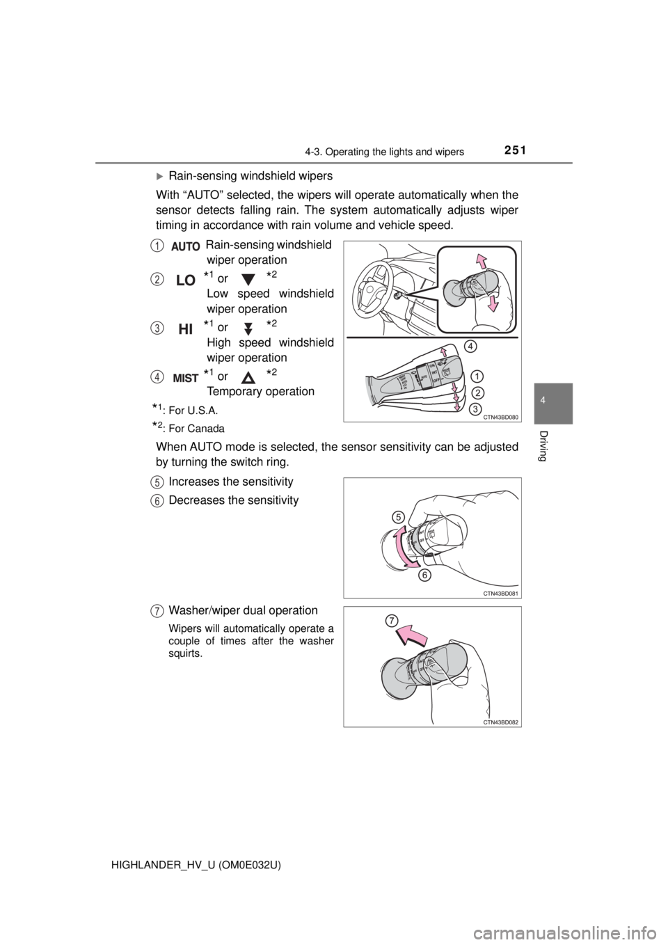 TOYOTA HIGHLANDER HYBRID 2018 Owners Manual (in English) 2514-3. Operating the lights and wipers
4
Driving
HIGHLANDER_HV_U (OM0E032U)
Rain-sensing windshield wipers
With “AUTO” selected, the wipers will operate aut omatically when the
sensor detects TOYOTA HIGHLANDER HYBRID 2018 Owners Manual (in English) 2514-3. Operating the lights and wipers
4
Driving
HIGHLANDER_HV_U (OM0E032U)
Rain-sensing windshield wipers
With “AUTO” selected, the wipers will operate aut omatically when the
sensor detects