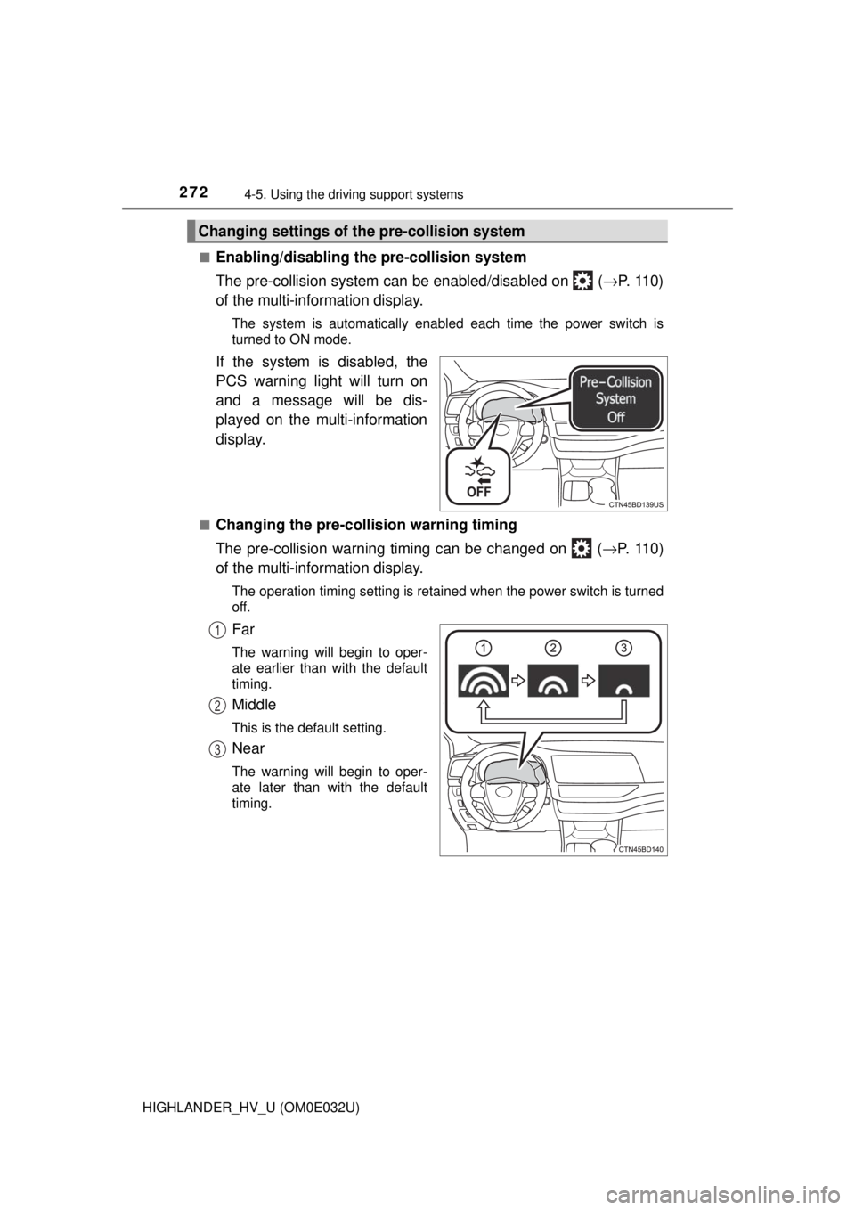 TOYOTA HIGHLANDER HYBRID 2018 Owners Manual (in English) 2724-5. Using the driving support systems
HIGHLANDER_HV_U (OM0E032U)■
Enabling/disabling th
e pre-collision system
The pre-collision system ca n be enabled/disabled on ( →P. 11 0 )
of the multi TOYOTA HIGHLANDER HYBRID 2018 Owners Manual (in English) 2724-5. Using the driving support systems
HIGHLANDER_HV_U (OM0E032U)■
Enabling/disabling th
e pre-collision system
The pre-collision system ca n be enabled/disabled on ( →P. 11 0 )
of the multi