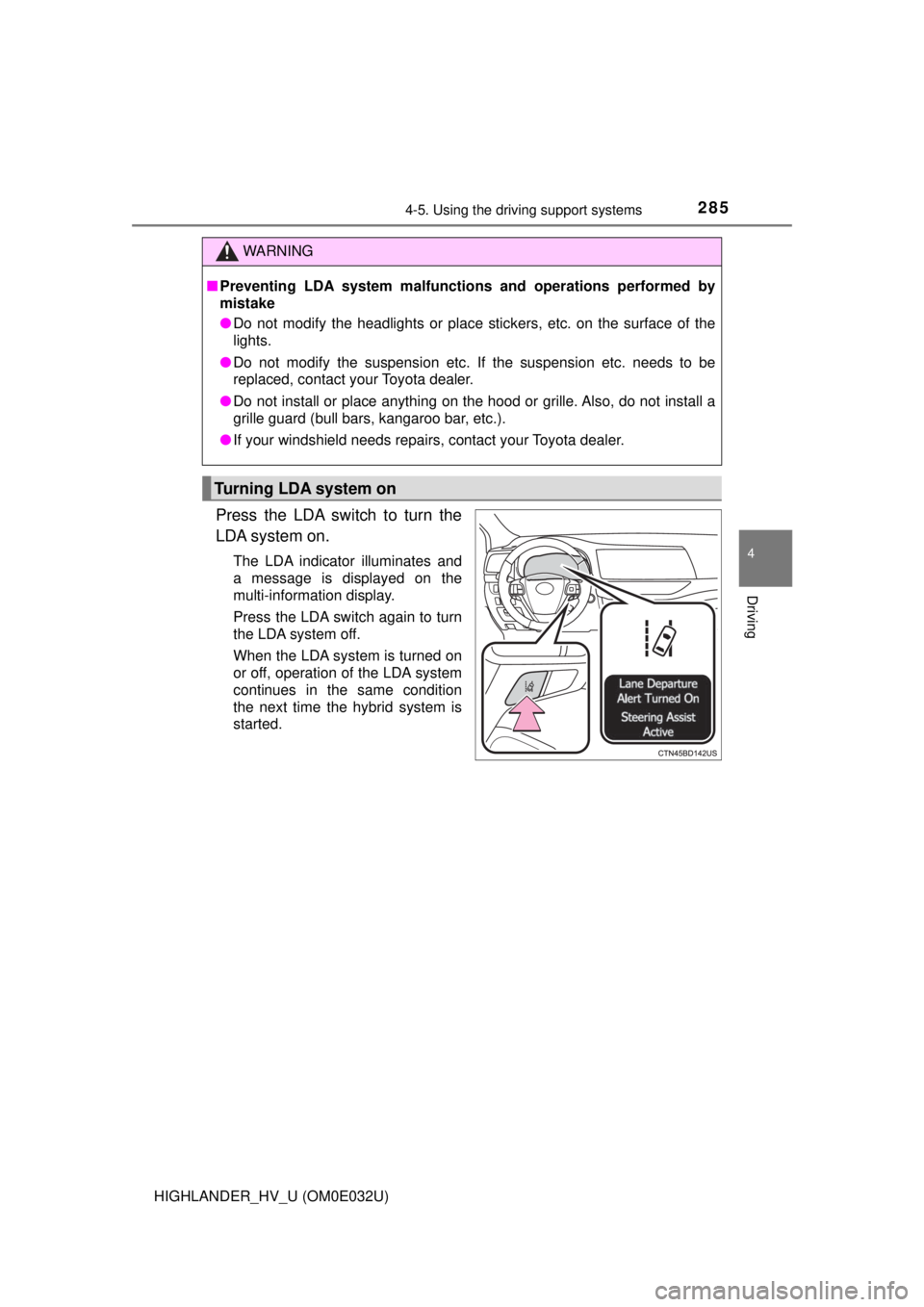 TOYOTA HIGHLANDER HYBRID 2018 Owners Manual (in English) 2854-5. Using the driving support systems
4
Driving
HIGHLANDER_HV_U (OM0E032U)
Press the LDA switch to turn the
LDA system on.
The LDA indicator illuminates and
a message is displayed on the
multi-inf TOYOTA HIGHLANDER HYBRID 2018 Owners Manual (in English) 2854-5. Using the driving support systems
4
Driving
HIGHLANDER_HV_U (OM0E032U)
Press the LDA switch to turn the
LDA system on.
The LDA indicator illuminates and
a message is displayed on the
multi-inf
