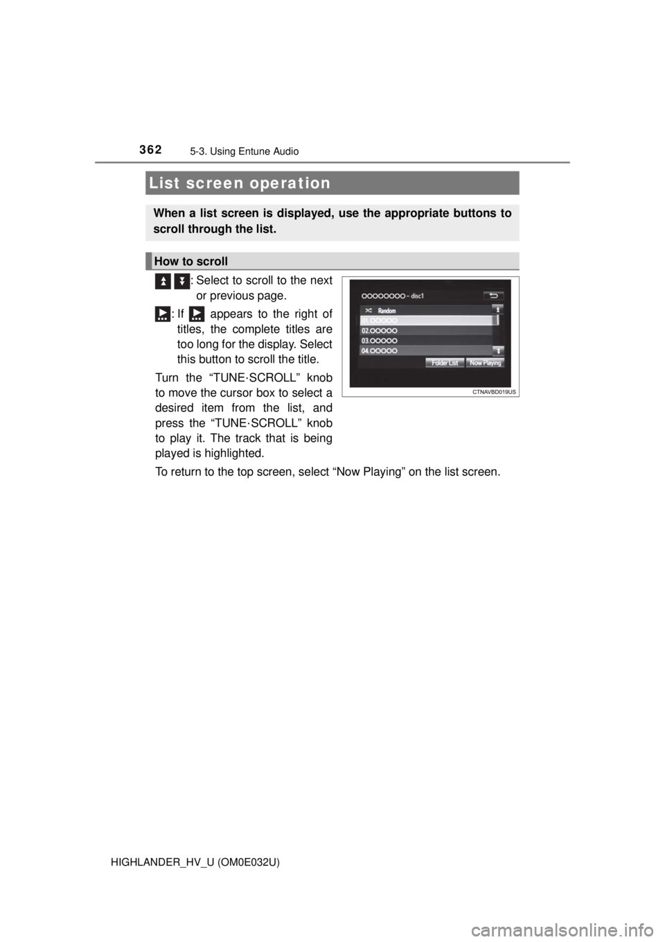 TOYOTA HIGHLANDER HYBRID 2018 Owners Manual (in English) 3625-3. Using Entune Audio
HIGHLANDER_HV_U (OM0E032U)
: Select to scroll to the nextor previous page.
: If appears to the right of titles, the complete titles are
too long for the display. Select
TOYOTA HIGHLANDER HYBRID 2018 Owners Manual (in English) 3625-3. Using Entune Audio
HIGHLANDER_HV_U (OM0E032U)
: Select to scroll to the nextor previous page.
: If appears to the right of titles, the complete titles are
too long for the display. Select