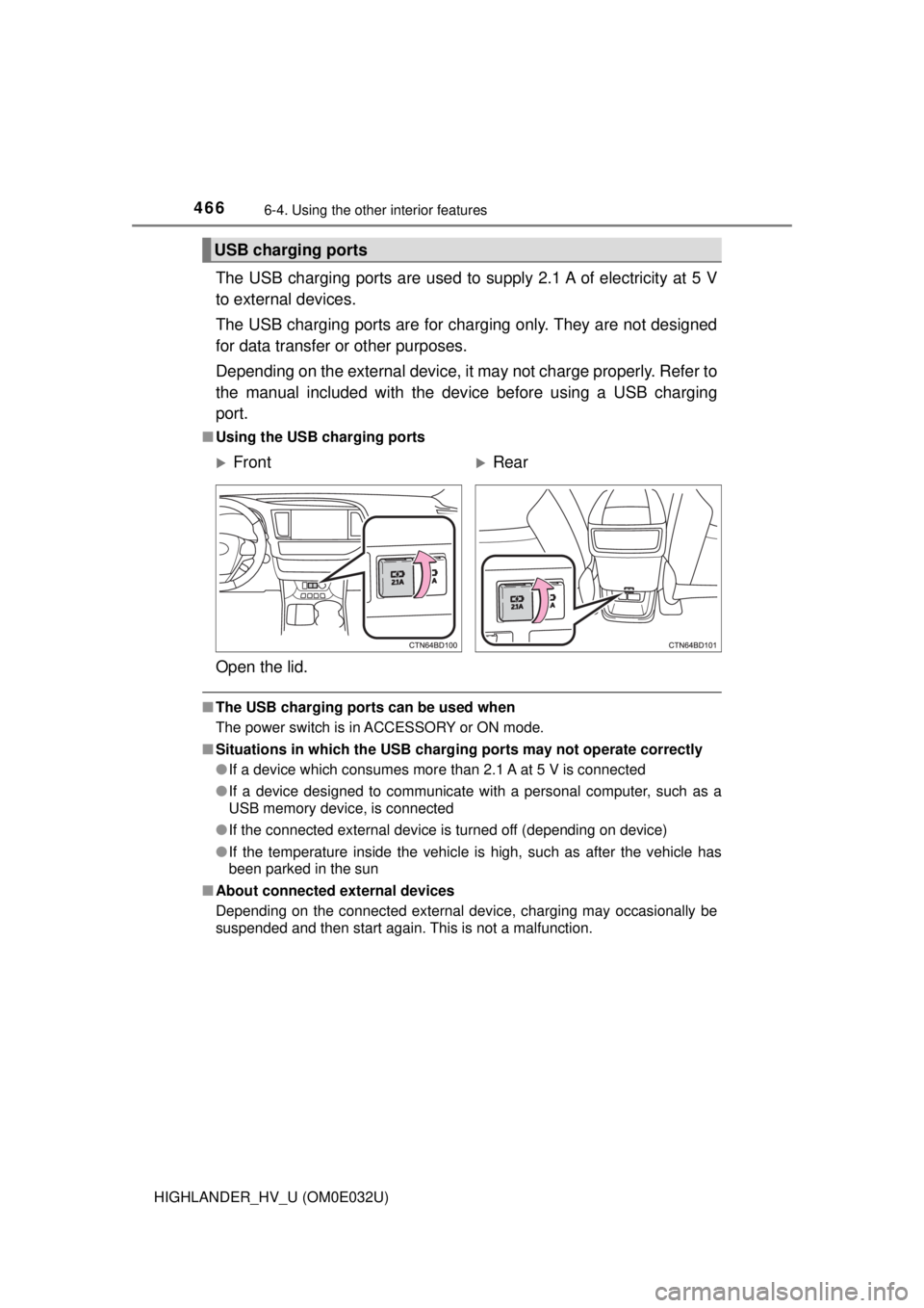 TOYOTA HIGHLANDER HYBRID 2018 Owners Manual (in English) 4666-4. Using the other interior features
HIGHLANDER_HV_U (OM0E032U)
The USB charging ports are used to supply 2.1 A of electricity at 5 V
to external devices.
The USB charging ports are for charging TOYOTA HIGHLANDER HYBRID 2018 Owners Manual (in English) 4666-4. Using the other interior features
HIGHLANDER_HV_U (OM0E032U)
The USB charging ports are used to supply 2.1 A of electricity at 5 V
to external devices.
The USB charging ports are for charging