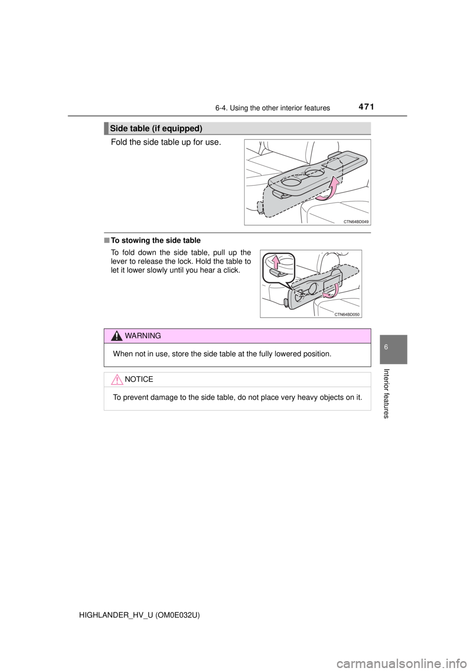 TOYOTA HIGHLANDER HYBRID 2018 Owners Manual (in English) 4716-4. Using the other interior features
6
Interior features
HIGHLANDER_HV_U (OM0E032U)
Fold the side table up for use.
■To stowing the side table
Side table (if equipped)
To fold down the side tab TOYOTA HIGHLANDER HYBRID 2018 Owners Manual (in English) 4716-4. Using the other interior features
6
Interior features
HIGHLANDER_HV_U (OM0E032U)
Fold the side table up for use.
■To stowing the side table
Side table (if equipped)
To fold down the side tab