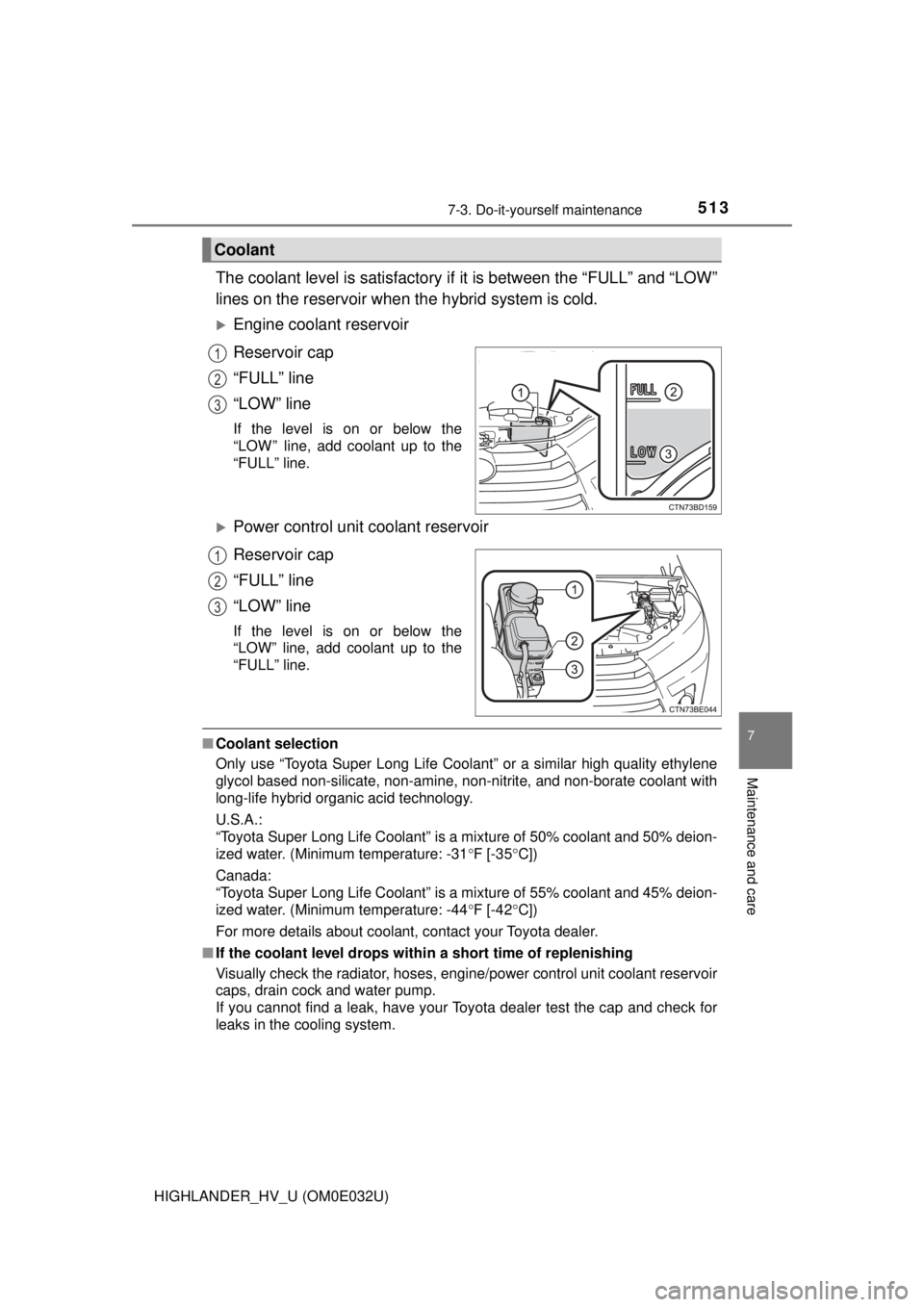 TOYOTA HIGHLANDER HYBRID 2018 Owners Manual (in English) 5137-3. Do-it-yourself maintenance
7
Maintenance and care
HIGHLANDER_HV_U (OM0E032U)
The coolant level is satisfactory if it is between the “FULL” and “LOW”
lines on the reservoir when the hyb TOYOTA HIGHLANDER HYBRID 2018 Owners Manual (in English) 5137-3. Do-it-yourself maintenance
7
Maintenance and care
HIGHLANDER_HV_U (OM0E032U)
The coolant level is satisfactory if it is between the “FULL” and “LOW”
lines on the reservoir when the hyb