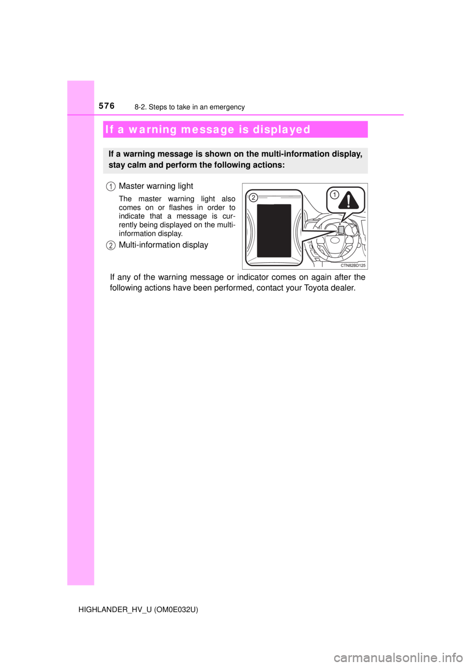 TOYOTA HIGHLANDER HYBRID 2018  Owners Manual (in English) 5768-2. Steps to take in an emergency
HIGHLANDER_HV_U (OM0E032U)
Master warning light
The master warning light also
comes on or flashes in order to
indicate that a message is cur-
rently being display