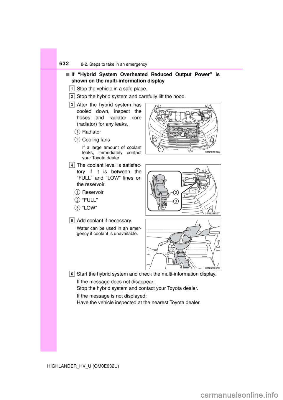 TOYOTA HIGHLANDER HYBRID 2018  Owners Manual (in English) 6328-2. Steps to take in an emergency
HIGHLANDER_HV_U (OM0E032U)■
If “Hybrid System Overheated Reduced Output Power” is
shown on the multi-information display
Stop the vehicle in a safe place.
S