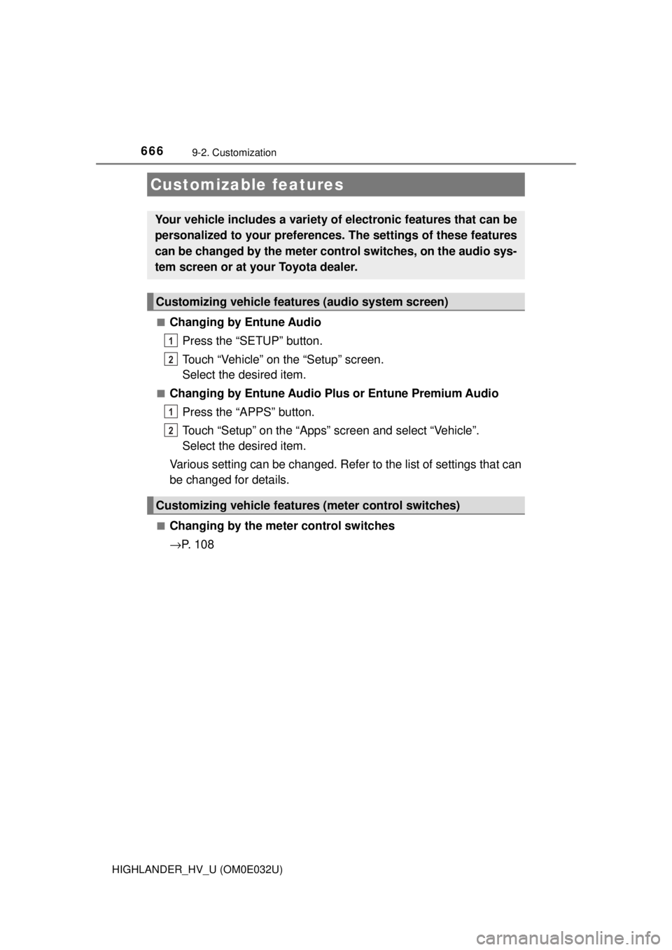 TOYOTA HIGHLANDER HYBRID 2018 Owners Manual (in English) 666
HIGHLANDER_HV_U (OM0E032U)
9-2. Customization
■Changing by Entune AudioPress the “SETUP” button.
Touch “Vehicle” on the “Setup” screen.
Select the desired item.
■Changing by Entu TOYOTA HIGHLANDER HYBRID 2018 Owners Manual (in English) 666
HIGHLANDER_HV_U (OM0E032U)
9-2. Customization
■Changing by Entune AudioPress the “SETUP” button.
Touch “Vehicle” on the “Setup” screen.
Select the desired item.
■Changing by Entu