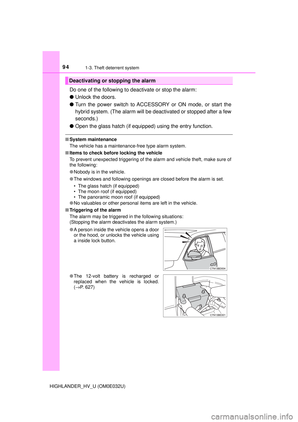 TOYOTA HIGHLANDER HYBRID 2018 Owners Manual (in English) 941-3. Theft deterrent system
HIGHLANDER_HV_U (OM0E032U)
Do one of the following to deactivate or stop the alarm:
●Unlock the doors.
● Turn the power switch to ACCESSORY or ON mode, or start the
h TOYOTA HIGHLANDER HYBRID 2018 Owners Manual (in English) 941-3. Theft deterrent system
HIGHLANDER_HV_U (OM0E032U)
Do one of the following to deactivate or stop the alarm:
●Unlock the doors.
● Turn the power switch to ACCESSORY or ON mode, or start the
h