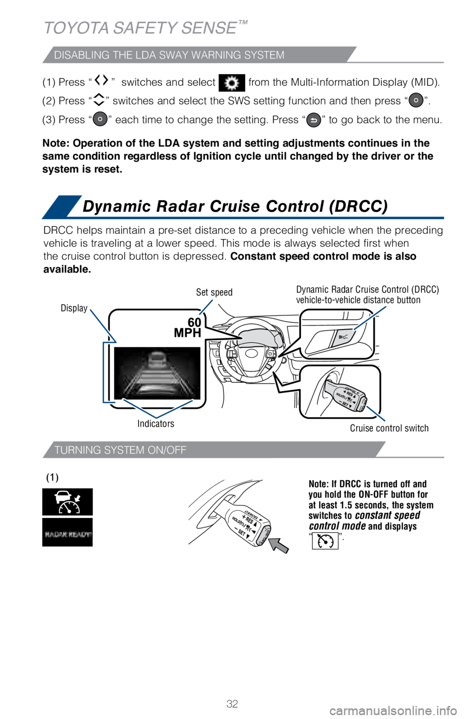 TOYOTA HIGHLANDER HYBRID 2018   (in English) Owners Guide 32
(1) Press “”  switches and select  from the Multi-Information Display (MID).  
(2) Press “
” switches and select the SWS setting function and then press “”.
(3) Press “
” each time 