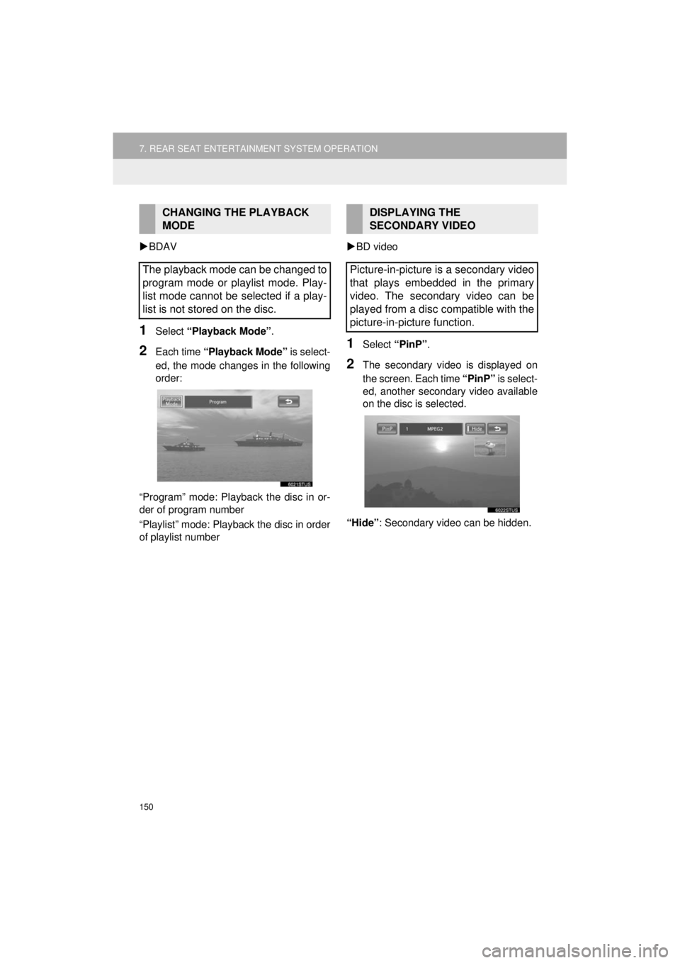 TOYOTA HIGHLANDER HYBRID 2018 Accessories, Audio & Navigation (in English) 150
7. REAR SEAT ENTERTAINMENT SYSTEM OPERATION
HIGHLANDER_Navi_U
BDAV
1Select “Playback Mode” .
2Each time “Playback Mode” is select-
ed, the mode changes in the following
order:
“Prog TOYOTA HIGHLANDER HYBRID 2018 Accessories, Audio & Navigation (in English) 150
7. REAR SEAT ENTERTAINMENT SYSTEM OPERATION
HIGHLANDER_Navi_U
BDAV
1Select “Playback Mode” .
2Each time “Playback Mode” is select-
ed, the mode changes in the following
order:
“Prog