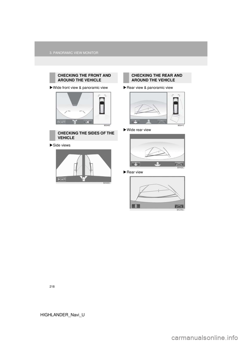 TOYOTA HIGHLANDER HYBRID 2018 Accessories, Audio & Navigation (in English) 218
3. PANORAMIC VIEW MONITOR
HIGHLANDER_Navi_U
Wide front view & panoramic view
Side views
Rear view & panoramic view
Wide rear view
Rear view
CHECKING THE FRONT AND
AROUND THE VE TOYOTA HIGHLANDER HYBRID 2018 Accessories, Audio & Navigation (in English) 218
3. PANORAMIC VIEW MONITOR
HIGHLANDER_Navi_U
Wide front view & panoramic view
Side views
Rear view & panoramic view
Wide rear view
Rear view
CHECKING THE FRONT AND
AROUND THE VE