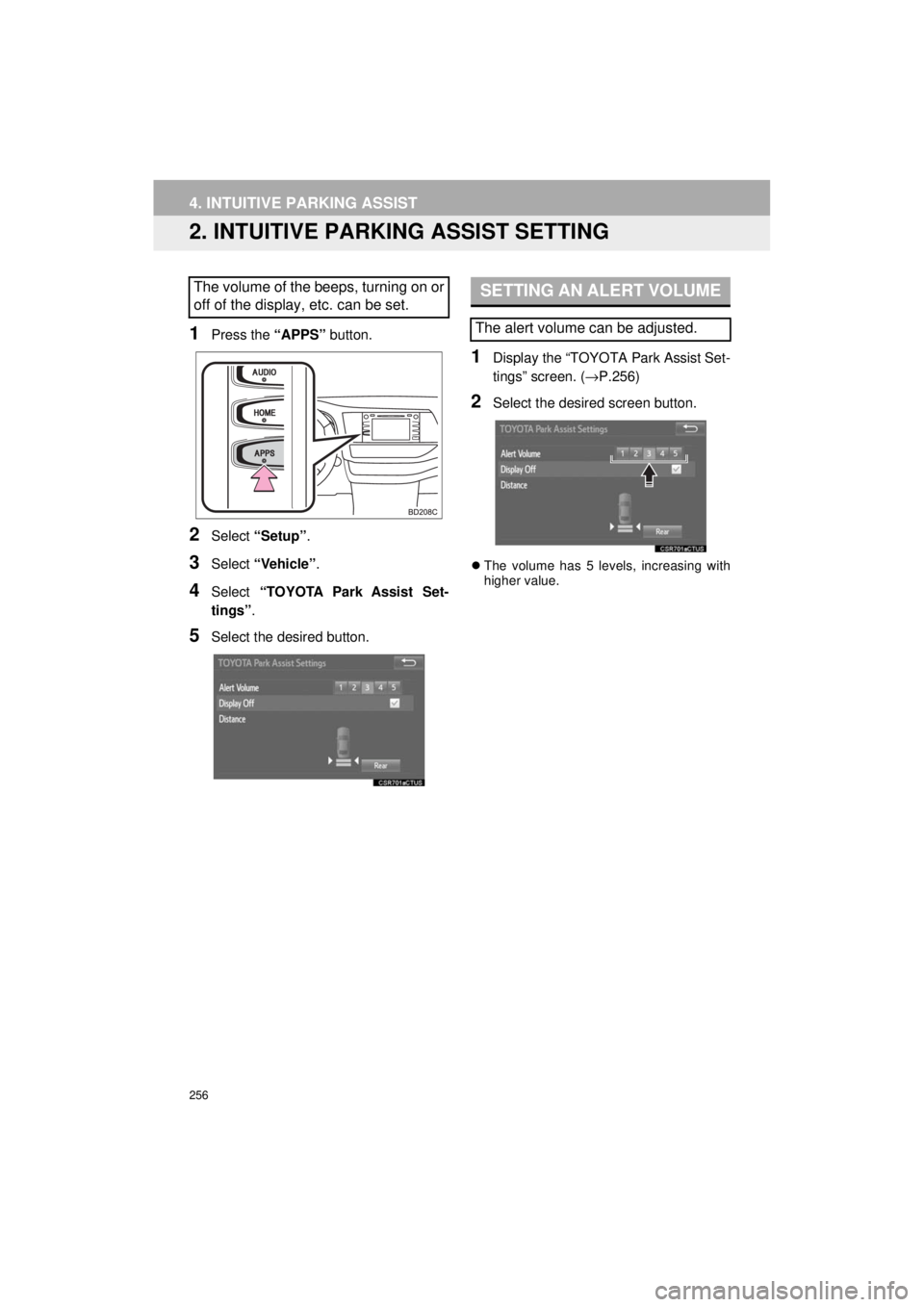 TOYOTA HIGHLANDER HYBRID 2018 Accessories, Audio & Navigation (in English) 256
4. INTUITIVE PARKING ASSIST
HIGHLANDER_Navi_U
2. INTUITIVE PARKING ASSIST SETTING
1Press the “APPS” button.
2Select “Setup” .
3Select “Vehicle” .
4Select “TOYOTA Park Assist Set-
tin TOYOTA HIGHLANDER HYBRID 2018 Accessories, Audio & Navigation (in English) 256
4. INTUITIVE PARKING ASSIST
HIGHLANDER_Navi_U
2. INTUITIVE PARKING ASSIST SETTING
1Press the “APPS” button.
2Select “Setup” .
3Select “Vehicle” .
4Select “TOYOTA Park Assist Set-
tin