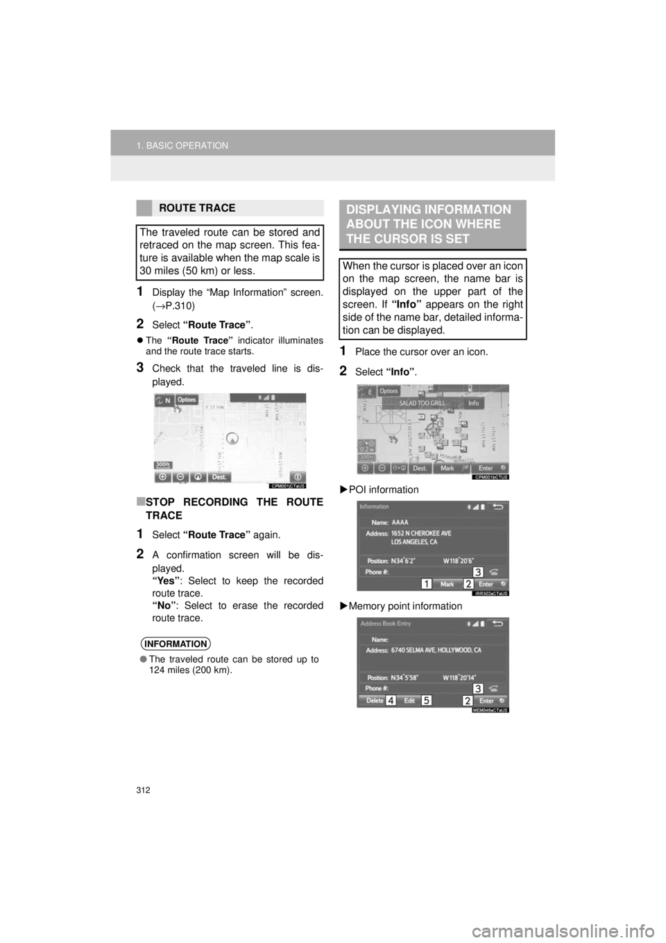 TOYOTA HIGHLANDER HYBRID 2018 Accessories, Audio & Navigation (in English) 312
1. BASIC OPERATION
HIGHLANDER_Navi_U
1Display the “Map Information” screen.
(→P.310)
2Select “Route Trace” .
The “Route Trace” indicator illuminates
and the route trace starts.
TOYOTA HIGHLANDER HYBRID 2018 Accessories, Audio & Navigation (in English) 312
1. BASIC OPERATION
HIGHLANDER_Navi_U
1Display the “Map Information” screen.
(→P.310)
2Select “Route Trace” .
The “Route Trace” indicator illuminates
and the route trace starts.