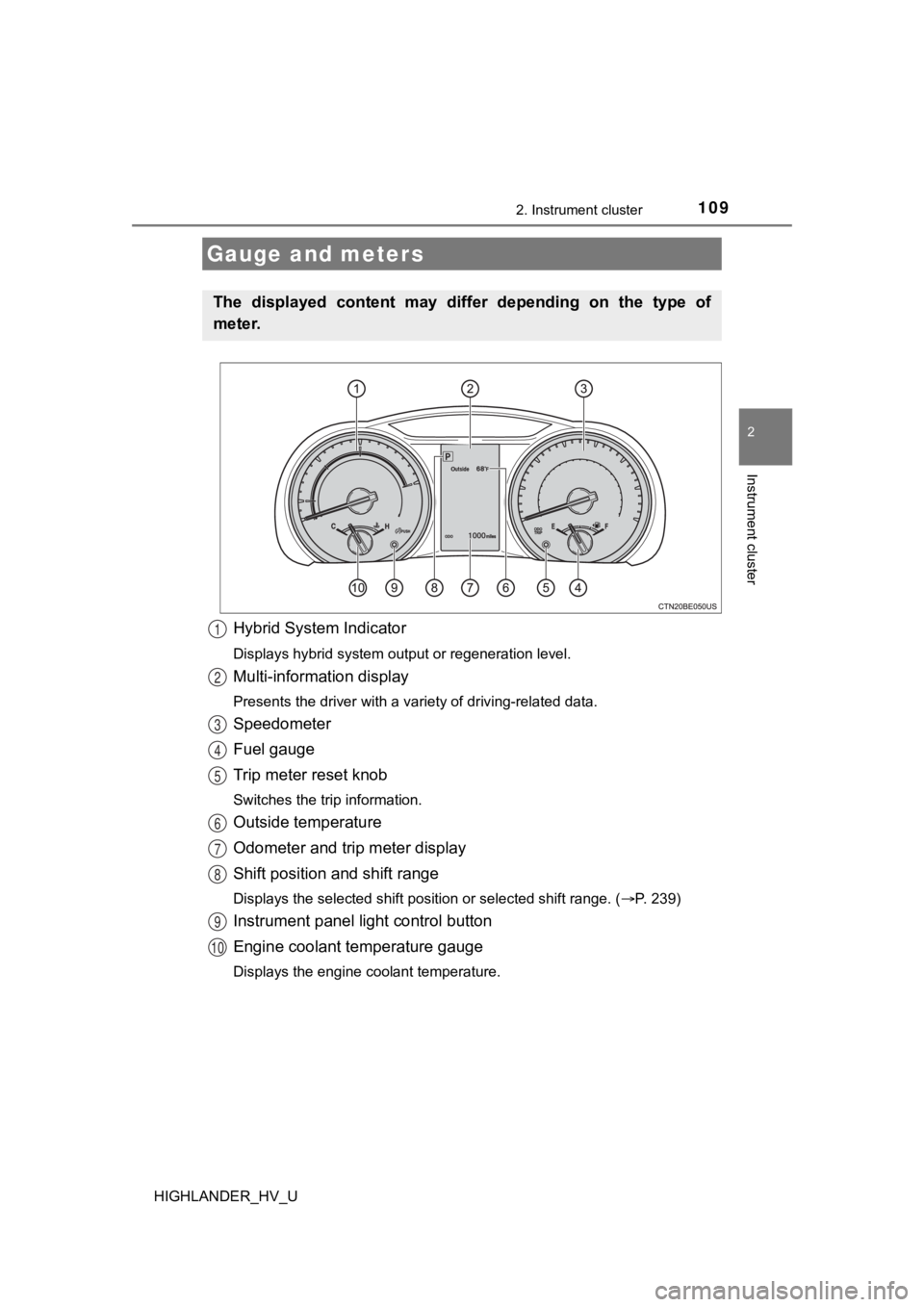 TOYOTA HIGHLANDER HYBRID 2019 Owners Manual (in English) 1092. Instrument cluster
2
Instrument cluster
HIGHLANDER_HV_U
Hybrid System Indicator
Displays hybrid system output or regeneration level.
Multi-information display
Presents the driver with a variety TOYOTA HIGHLANDER HYBRID 2019 Owners Manual (in English) 1092. Instrument cluster
2
Instrument cluster
HIGHLANDER_HV_U
Hybrid System Indicator
Displays hybrid system output or regeneration level.
Multi-information display
Presents the driver with a variety