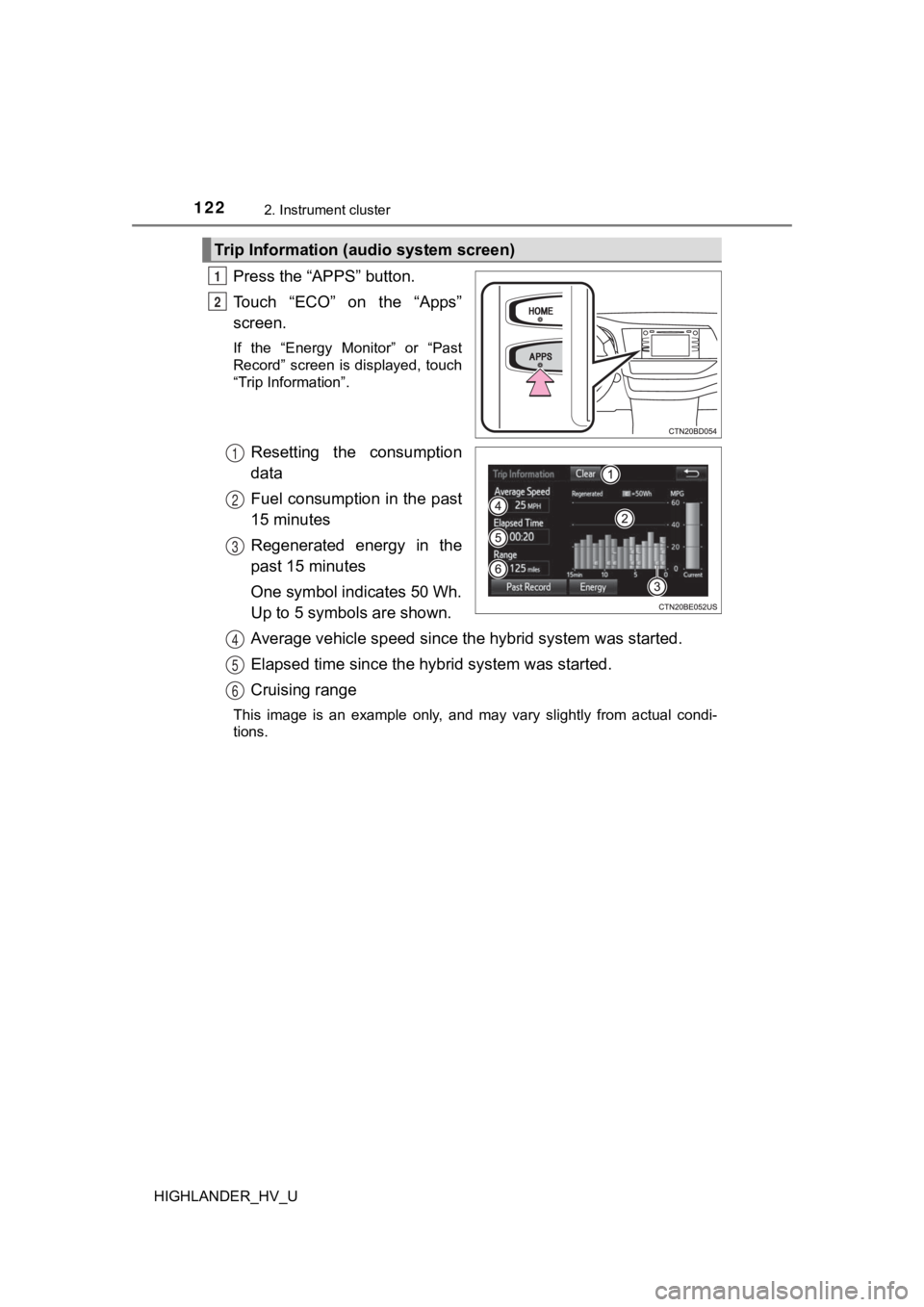 TOYOTA HIGHLANDER HYBRID 2019 Owners Manual (in English) 1222. Instrument cluster
HIGHLANDER_HV_U
Press the “APPS” button.
Touch “ECO” on the “Apps”
screen.
If the “Energy Monitor” or “Past
Record” screen is displayed, touch
TOYOTA HIGHLANDER HYBRID 2019 Owners Manual (in English) 1222. Instrument cluster
HIGHLANDER_HV_U
Press the “APPS” button.
Touch “ECO” on the “Apps”
screen.
If the “Energy Monitor” or “Past
Record” screen is displayed, touch
