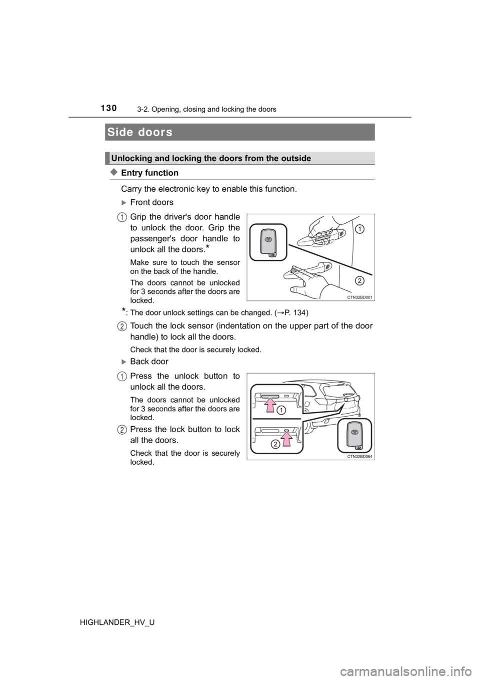 TOYOTA HIGHLANDER HYBRID 2019  Owners Manual (in English) 130
HIGHLANDER_HV_U
3-2. Opening, closing and locking the doors
◆Entry function
Carry the electronic key to enable this function.
Front doors
Grip  the  driver's  door  handle
to  unlock  the