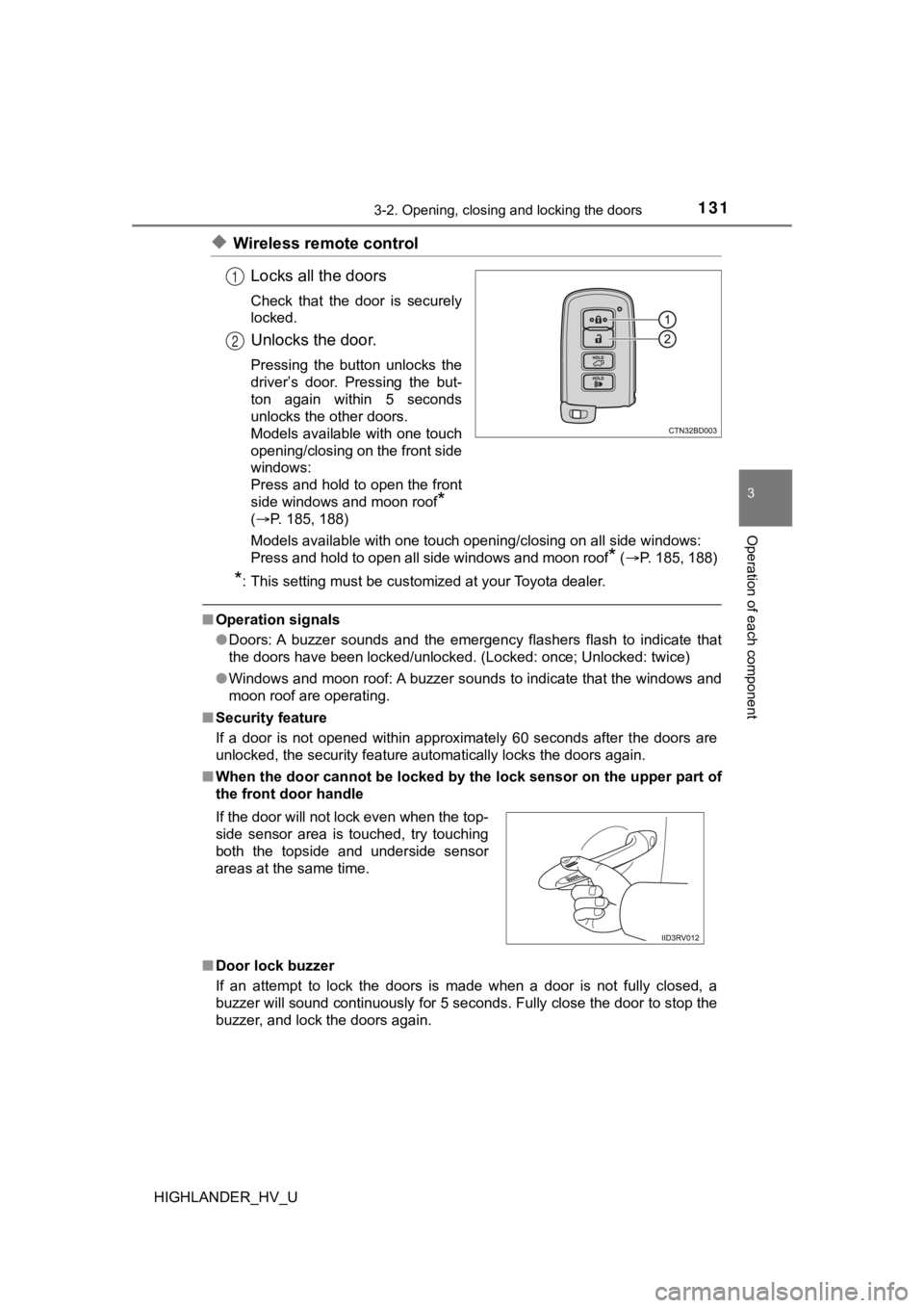 TOYOTA HIGHLANDER HYBRID 2019 Owners Manual (in English) 1313-2. Opening, closing and locking the doors
3
Operation of each component
HIGHLANDER_HV_U
◆Wireless remote controlLocks all the doors
Check that the door is securely
locked.
Unlocks the door TOYOTA HIGHLANDER HYBRID 2019 Owners Manual (in English) 1313-2. Opening, closing and locking the doors
3
Operation of each component
HIGHLANDER_HV_U
◆Wireless remote controlLocks all the doors
Check that the door is securely
locked.
Unlocks the door