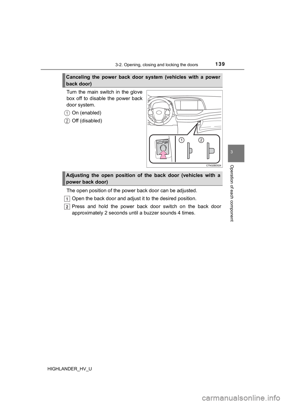 TOYOTA HIGHLANDER HYBRID 2019 Owners Manual (in English) 1393-2. Opening, closing and locking the doors
3
Operation of each component
HIGHLANDER_HV_U
Turn the main switch in the glove
box off to disable the power back
door system.On (enabled)
Of TOYOTA HIGHLANDER HYBRID 2019 Owners Manual (in English) 1393-2. Opening, closing and locking the doors
3
Operation of each component
HIGHLANDER_HV_U
Turn the main switch in the glove
box off to disable the power back
door system.On (enabled)
Of