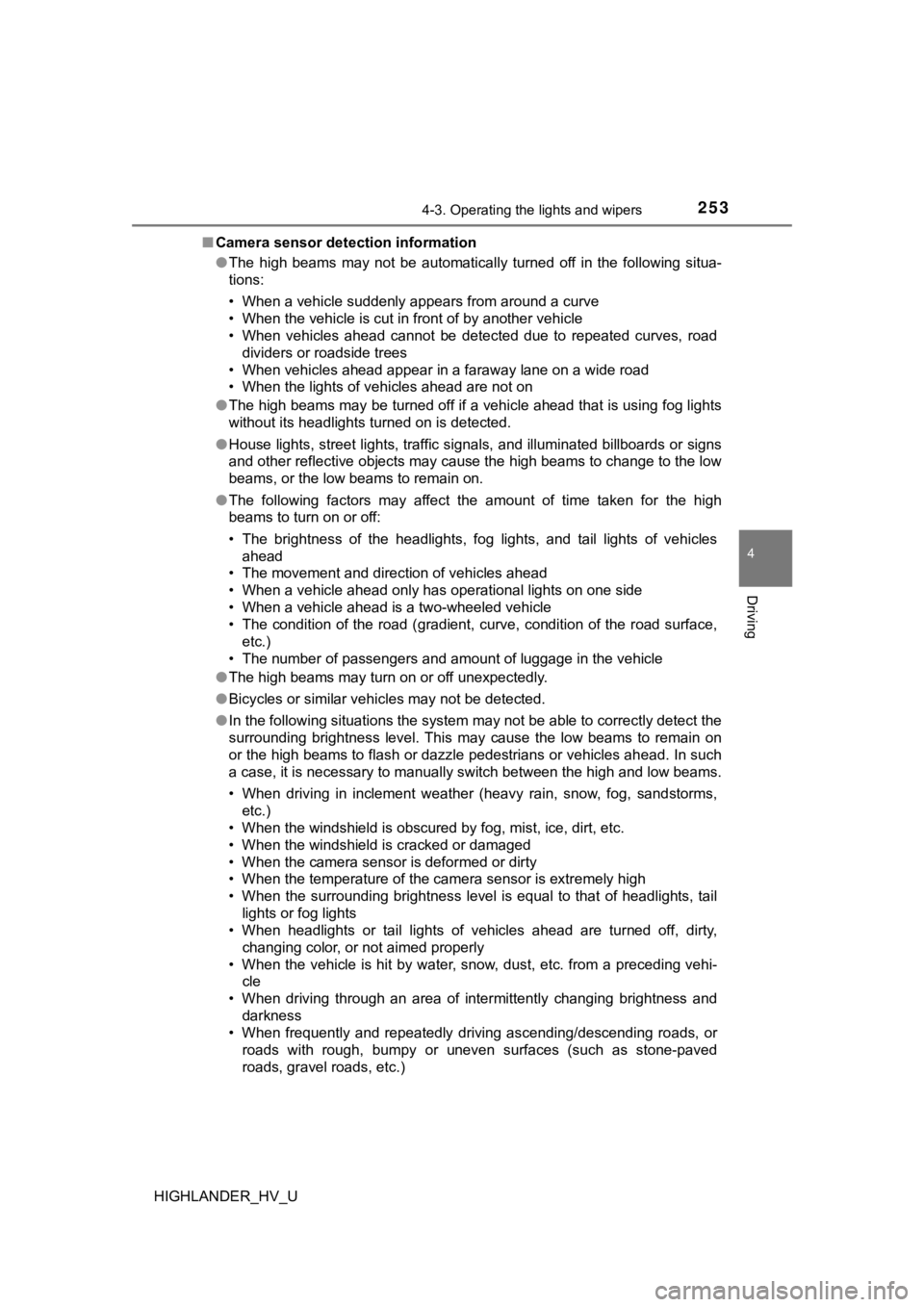 TOYOTA HIGHLANDER HYBRID 2019  Owners Manual (in English) 2534-3. Operating the lights and wipers
4
Driving
HIGHLANDER_HV_U■
Camera sensor detection information
●The  high  beams  may  not  be  automatically  turned  off  in  the  follo wing  situa-
tion