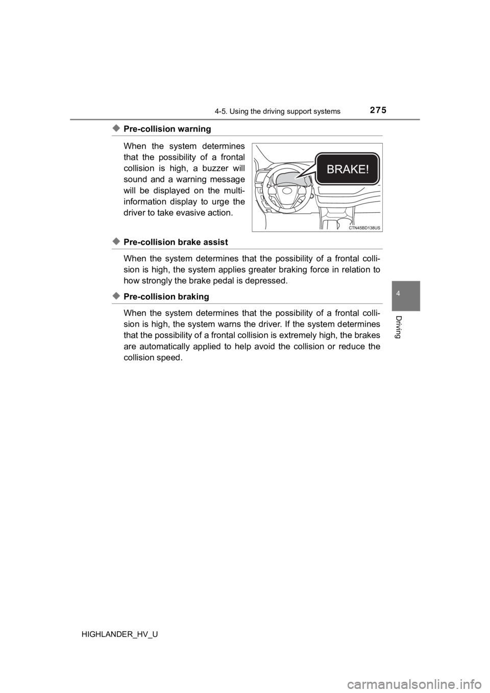 TOYOTA HIGHLANDER HYBRID 2019  Owners Manual (in English) 2754-5. Using the driving support systems
4
Driving
HIGHLANDER_HV_U
◆Pre-collision warning
When  the  system  determines
that  the  possibility  of  a  frontal
collision  is  high,  a  buzzer  will
