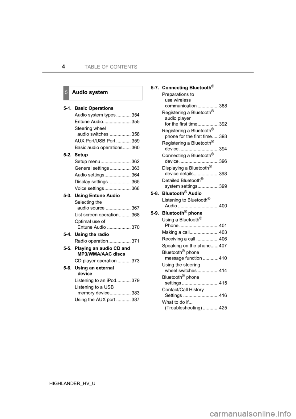 TOYOTA HIGHLANDER HYBRID 2019 Owners Manual (in English) TABLE OF CONTENTS4
HIGHLANDER_HV_U5-1. Basic Operations
Audio system types ........... 354
Entune Audio..................... 355
Steering wheel audio switches ................ 358
AUX Port/USB Port . TOYOTA HIGHLANDER HYBRID 2019 Owners Manual (in English) TABLE OF CONTENTS4
HIGHLANDER_HV_U5-1. Basic Operations
Audio system types ........... 354
Entune Audio..................... 355
Steering wheel audio switches ................ 358
AUX Port/USB Port .