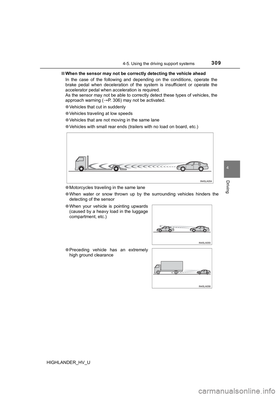 TOYOTA HIGHLANDER HYBRID 2019  Owners Manual (in English) 3094-5. Using the driving support systems
4
Driving
HIGHLANDER_HV_U■
When the sensor may not be correctly detect ing the vehicle ahead
In  the  case  of  the  following  and  depending  on  the  con