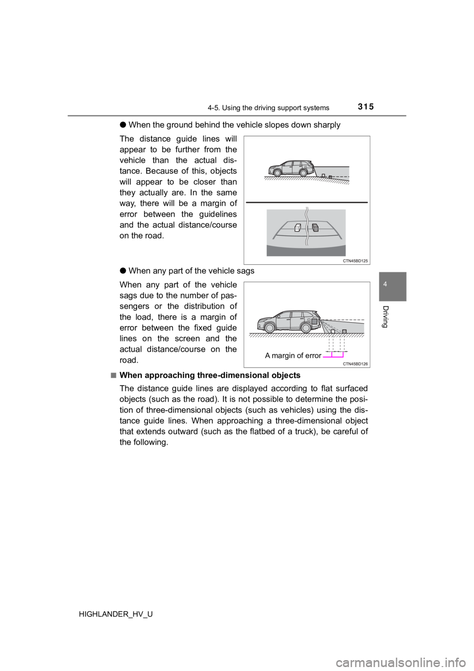 TOYOTA HIGHLANDER HYBRID 2019  Owners Manual (in English) 3154-5. Using the driving support systems
4
Driving
HIGHLANDER_HV_U
●When the ground behind the ve hicle slopes down sharply
The  distance  guide  lines  will
appear  to  be  further  from  the
vehi