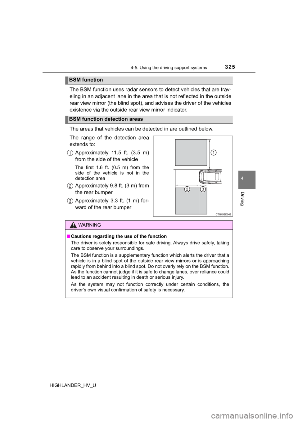 TOYOTA HIGHLANDER HYBRID 2019  Owners Manual (in English) 3254-5. Using the driving support systems
4
Driving
HIGHLANDER_HV_U
The BSM function uses radar sensors to detect vehicles that are trav-
eling in an adjacent lane in the area that is not reflected in
